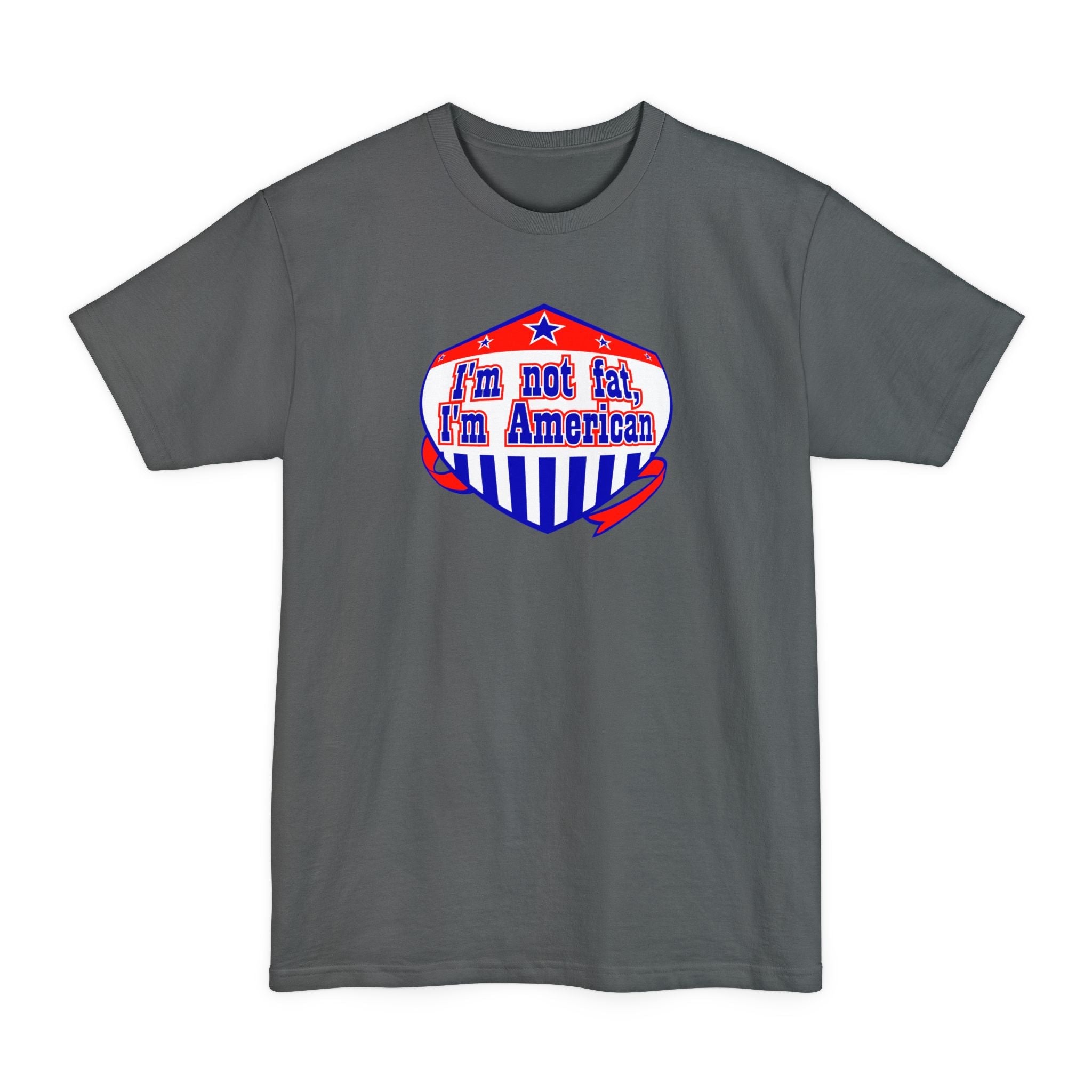 I'm Not Fat - I'm American - Men's Tall T-Shirt