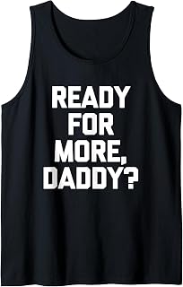 Sponsored Ad - Ready for More, Daddy? - Funny Saying Sarcastic Cute Novelty Tank Top