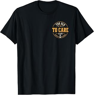 (2-Sided) Too Old to Care Club My Give A Damn is Broken T-Shirt