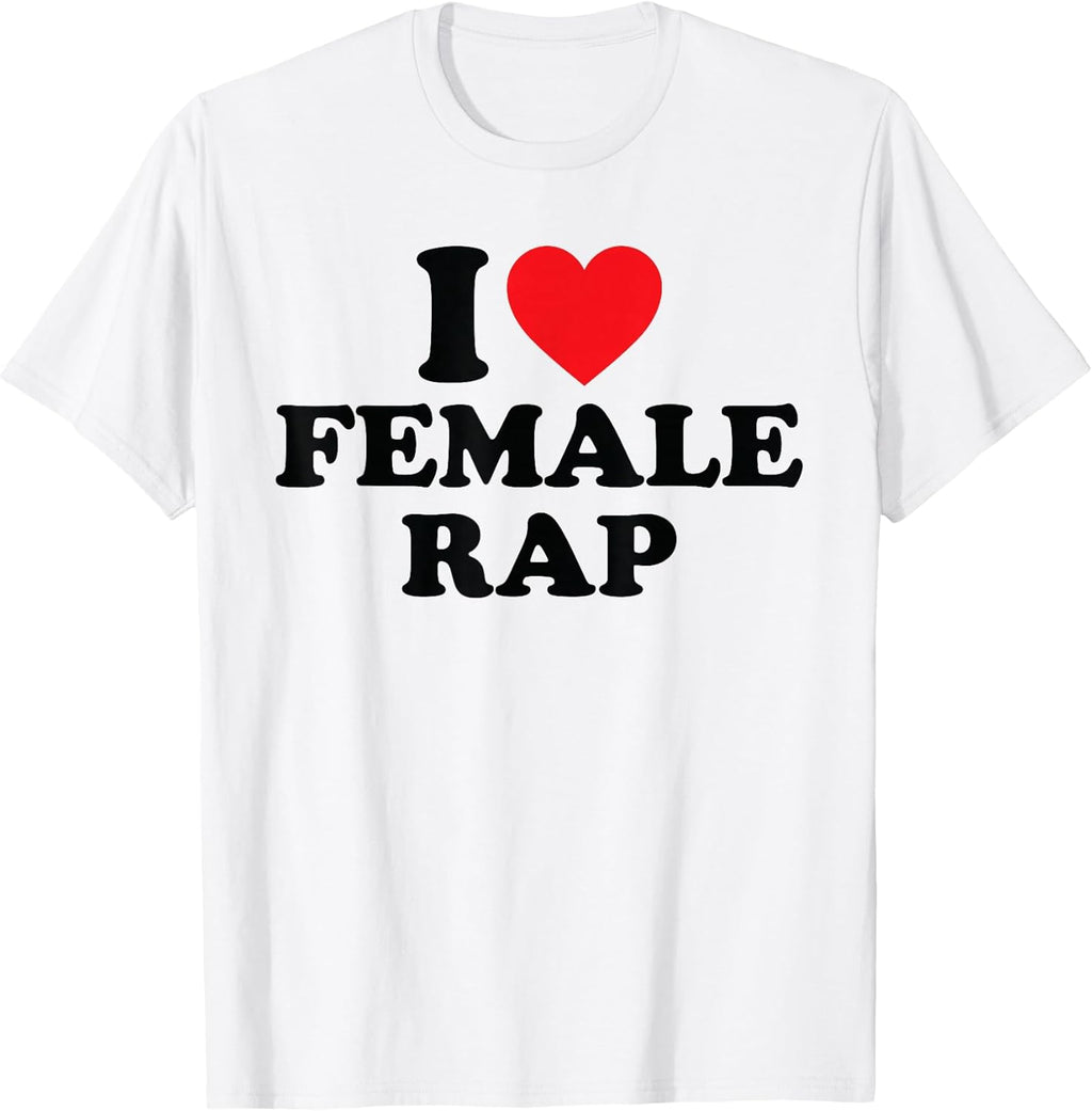 I Love Female Rap Tees