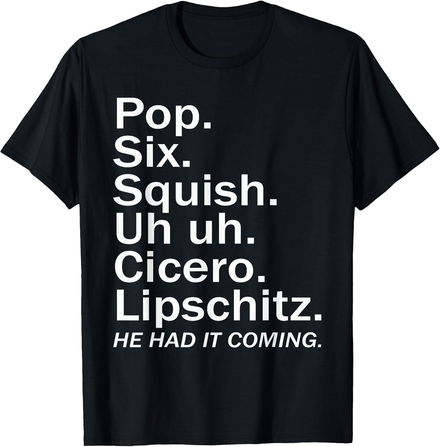 Pop six squish uh uh cicero lipschitz funny Tee