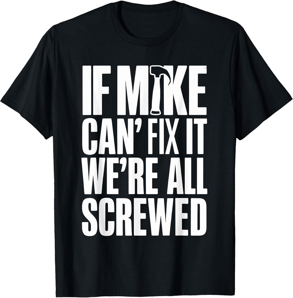 If Mike Can't Fix It We're All Screwed Tee Co.