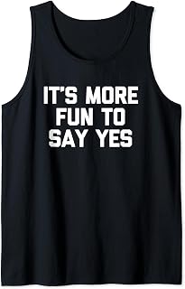 Sponsored Ad - It's More Fun To Say Yes - Funny Saying Sarcastic Novelty Tank Top