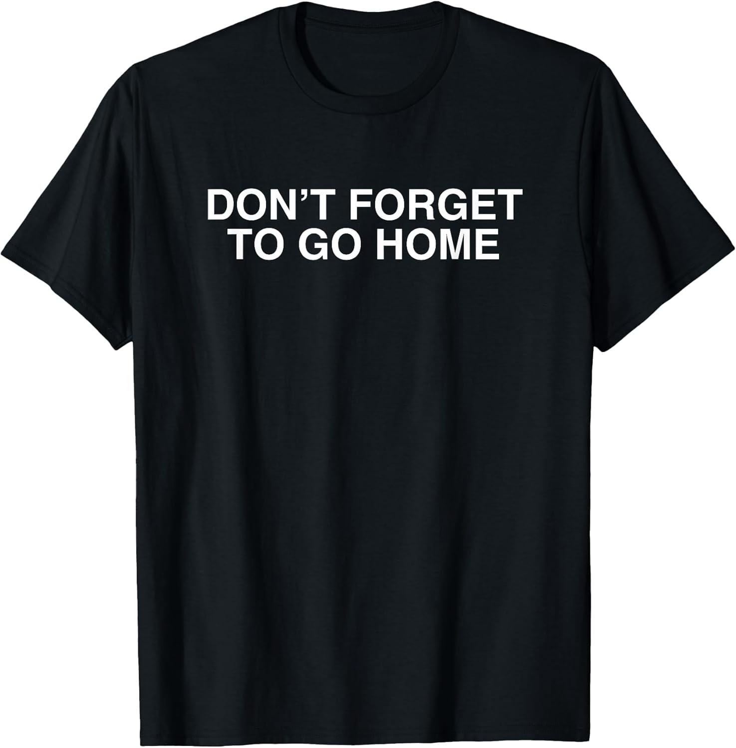 Don't Forget To Go Home