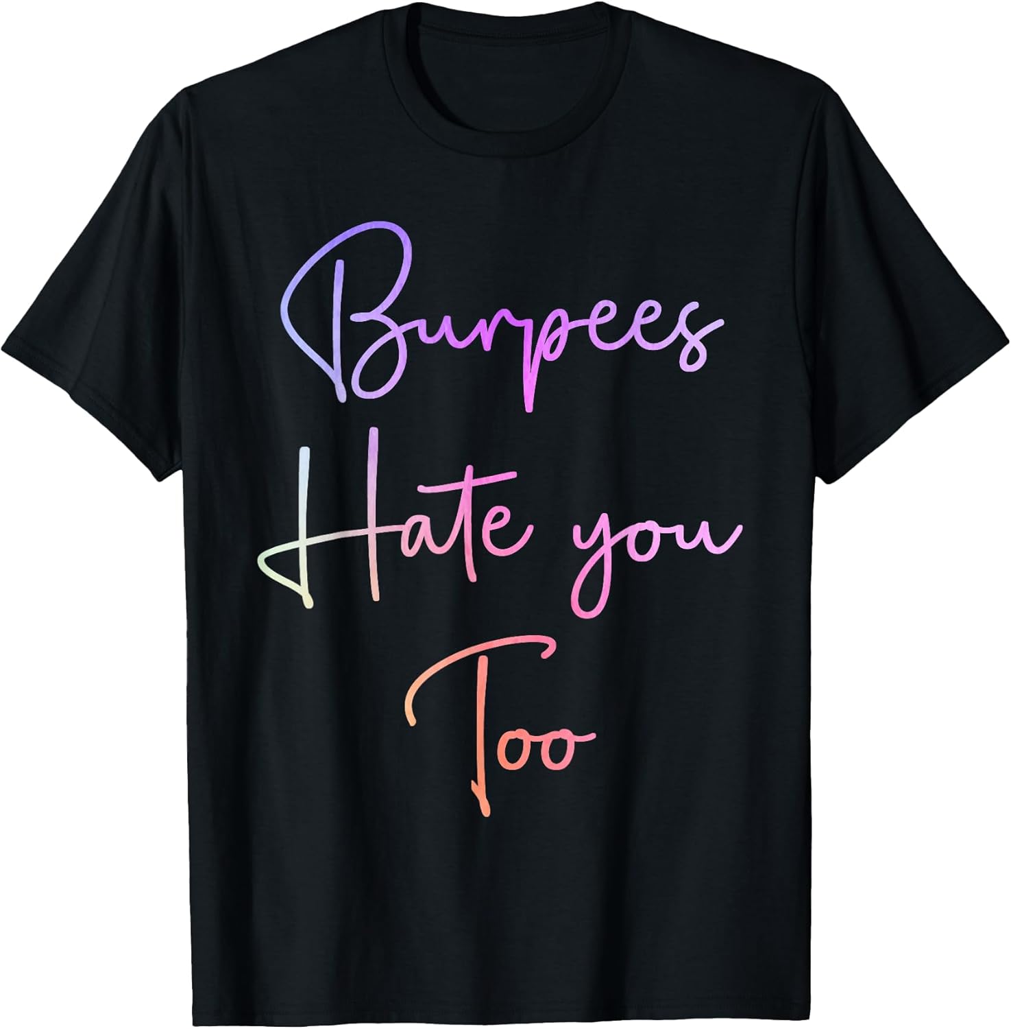 Burpees Hate You Too Women Men Fitness Tees
