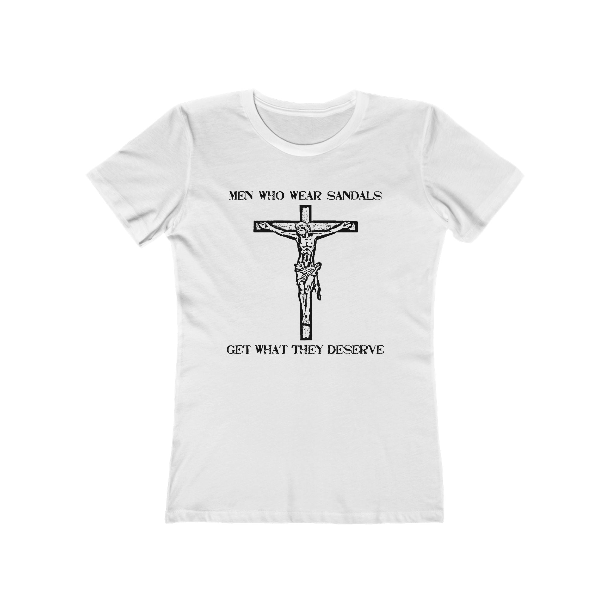 Men Who Wear Sandals Get What They Deserve - Women’s T-Shirt
