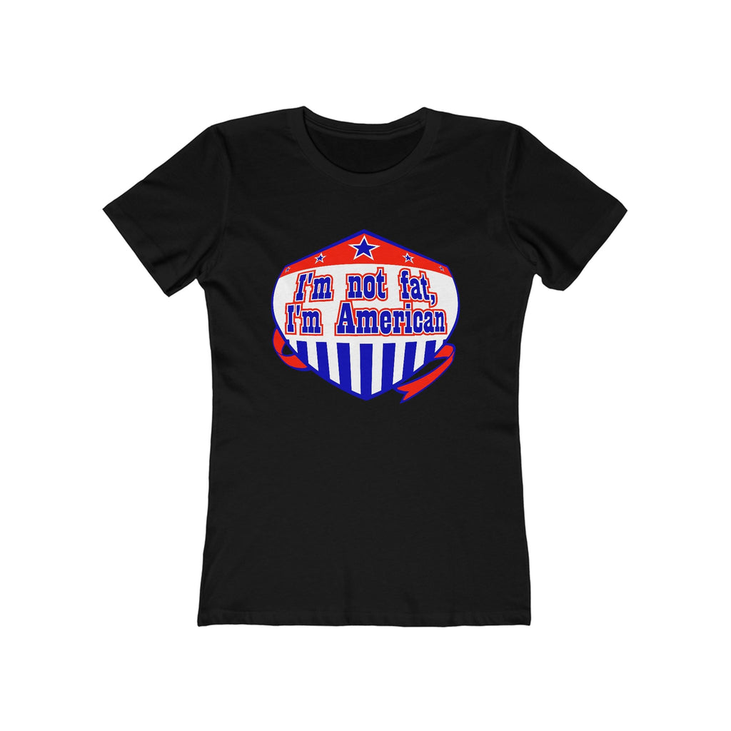 I'm Not Fat - I'm American - Women’s T-Shirt