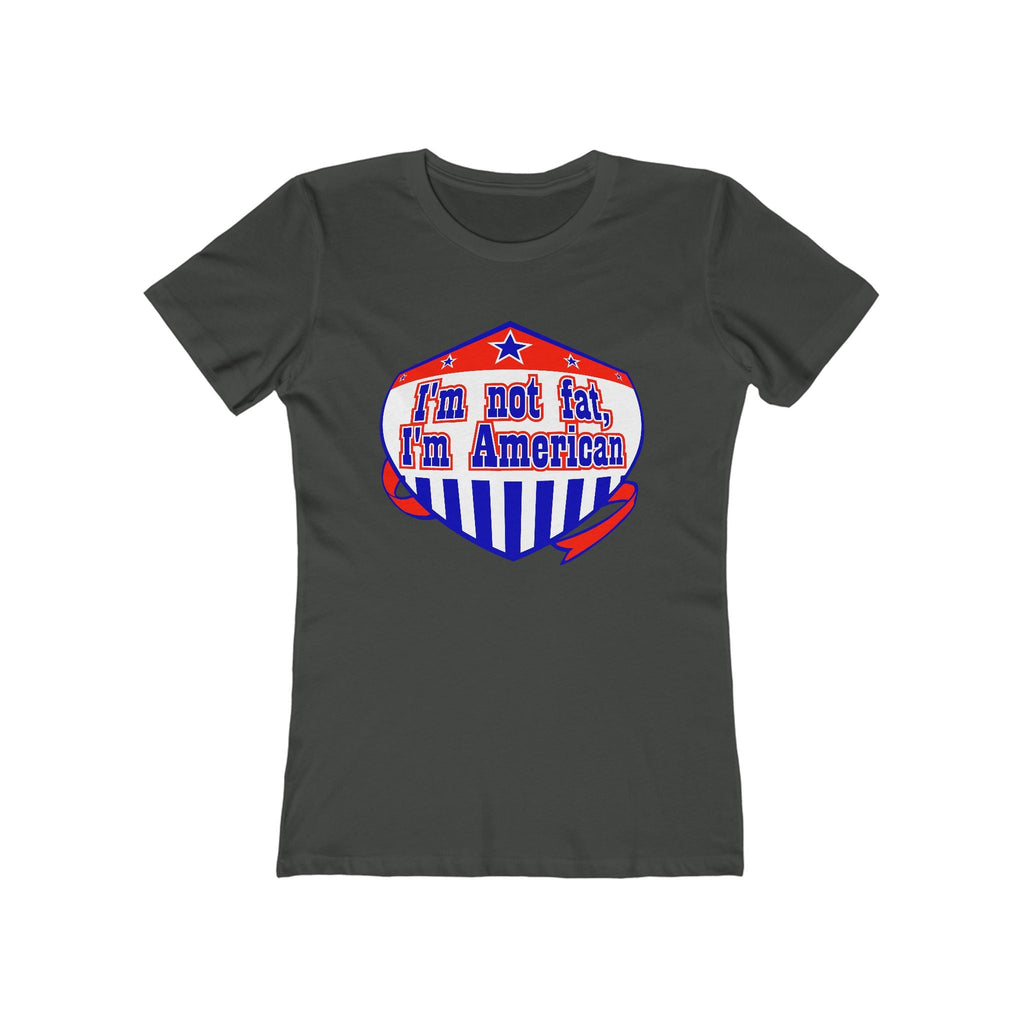 I'm Not Fat - I'm American - Women’s T-Shirt