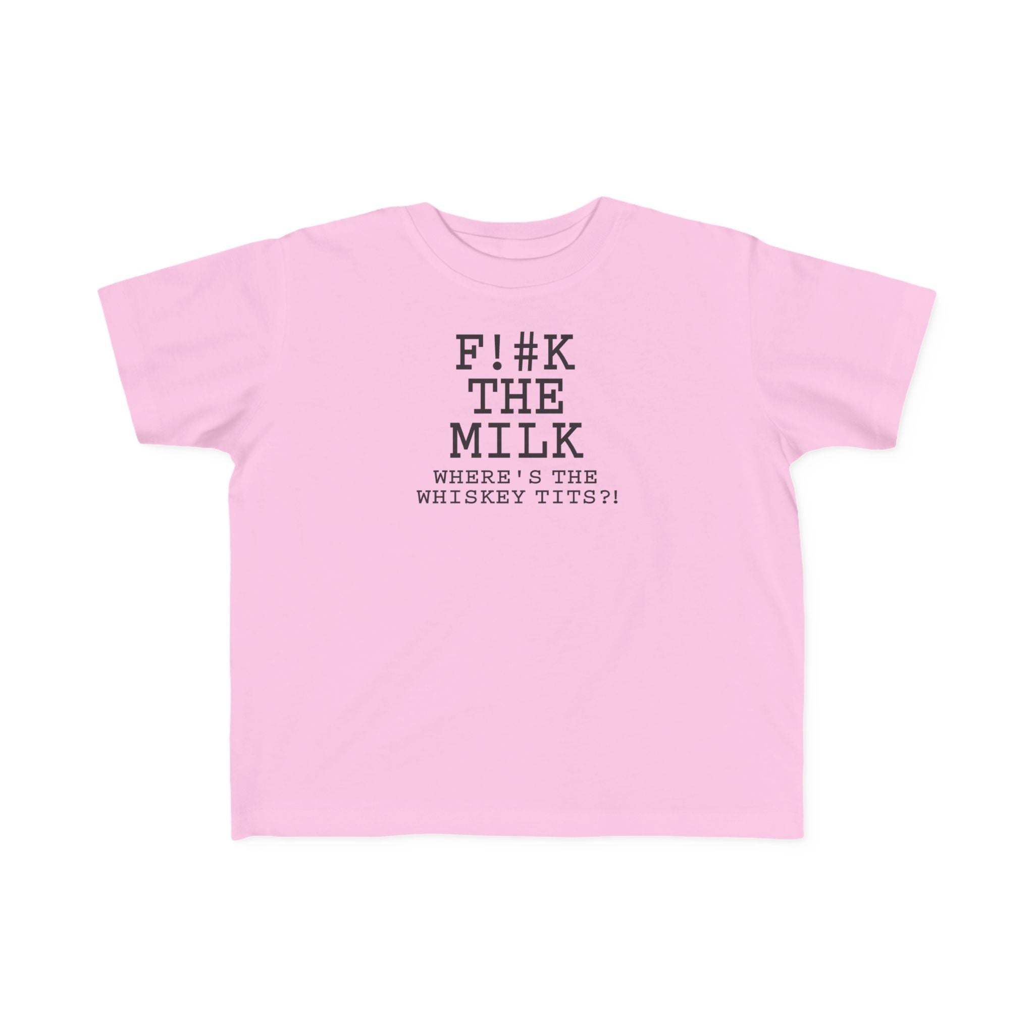 Fuck The Milk  - Toddler T-Shirt