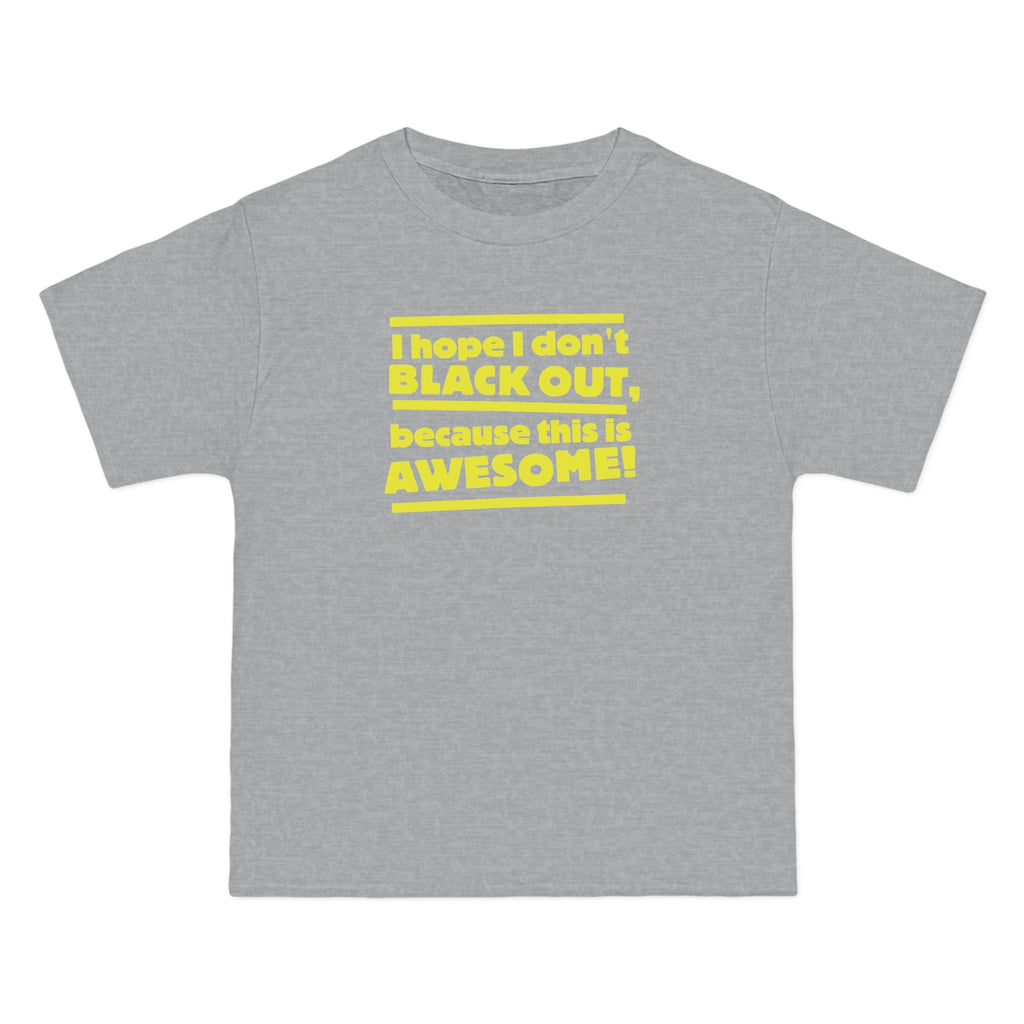 I Hope I Don't Black Out Because This Is Awesome! - Men's Heavyweight T-Shirt
