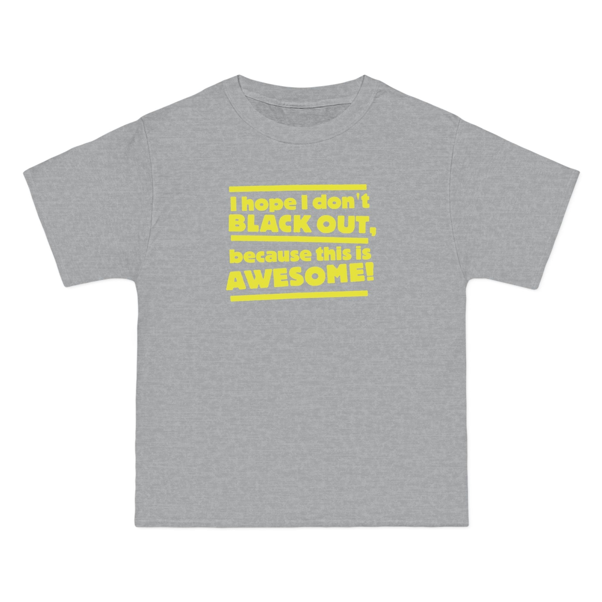 I Hope I Don't Black Out Because This Is Awesome! - Men's Heavyweight T-Shirt