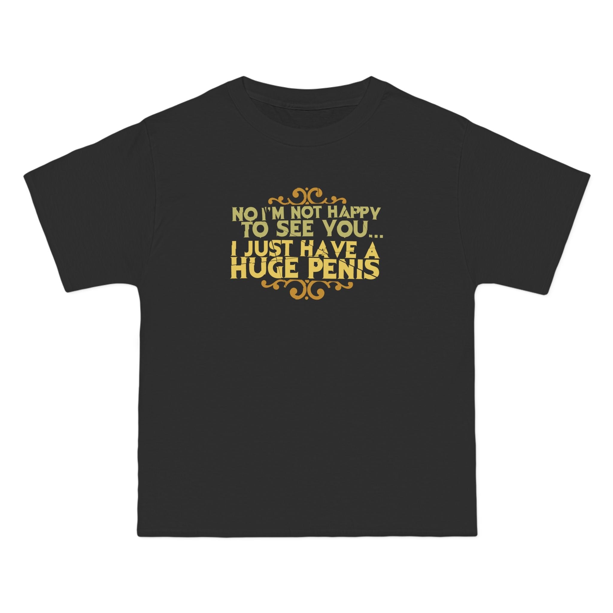 No I'm Not Happy To See You I Just Have A Huge Penis - Men's Heavyweight T-Shirt