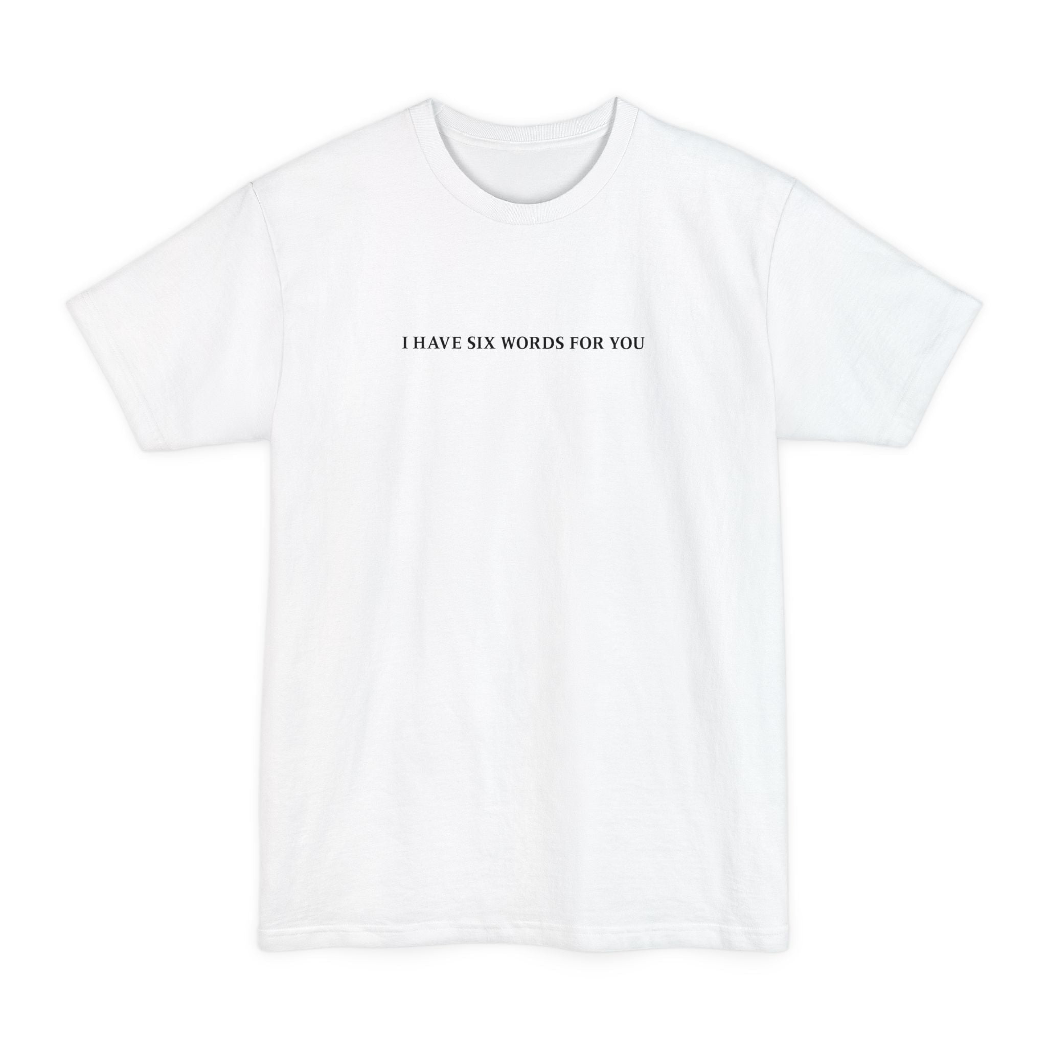 I Have Six Words For You - Men's Tall T-Shirt