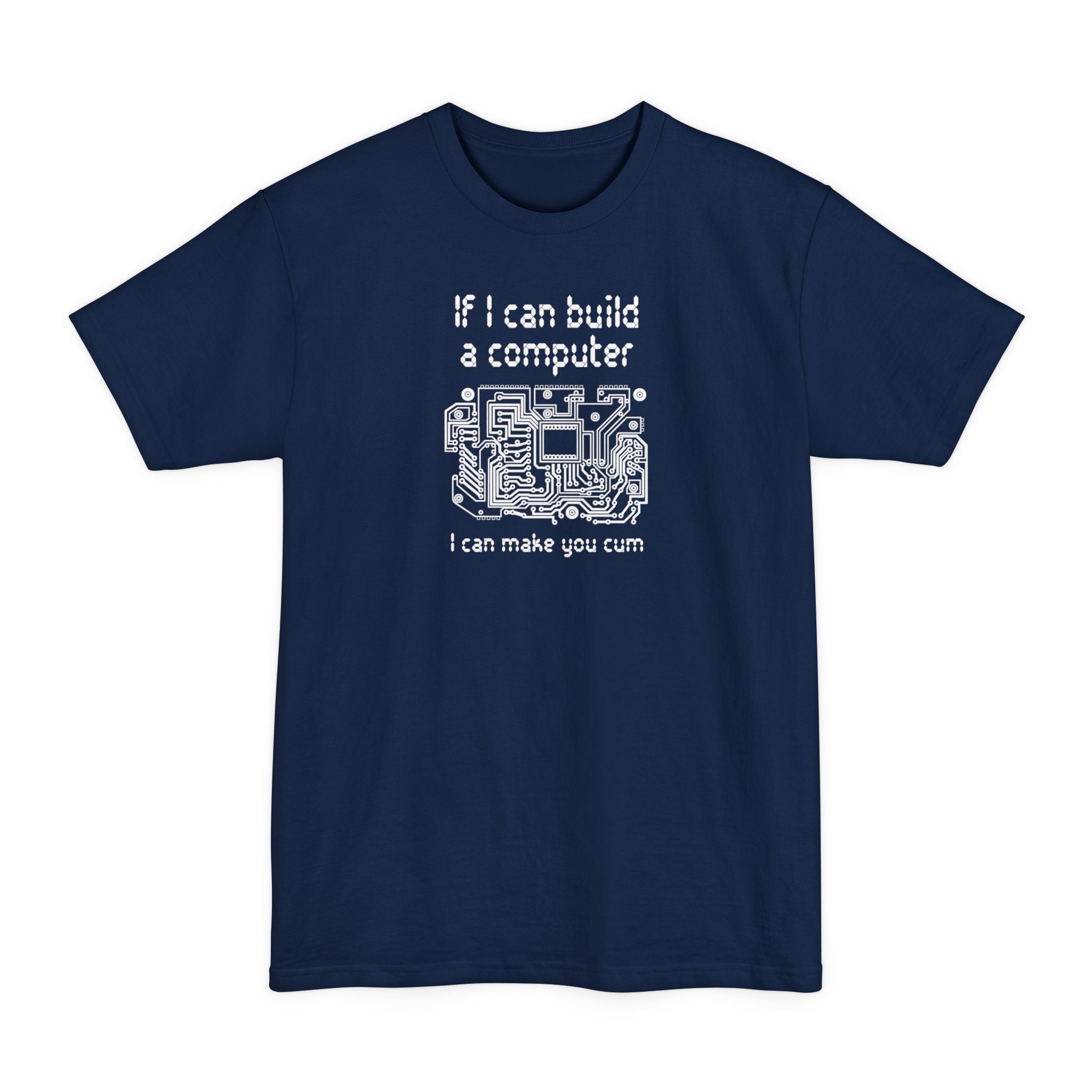 If I Can Build A Computer I Can Make You Cum - Men's Tall T-Shirt