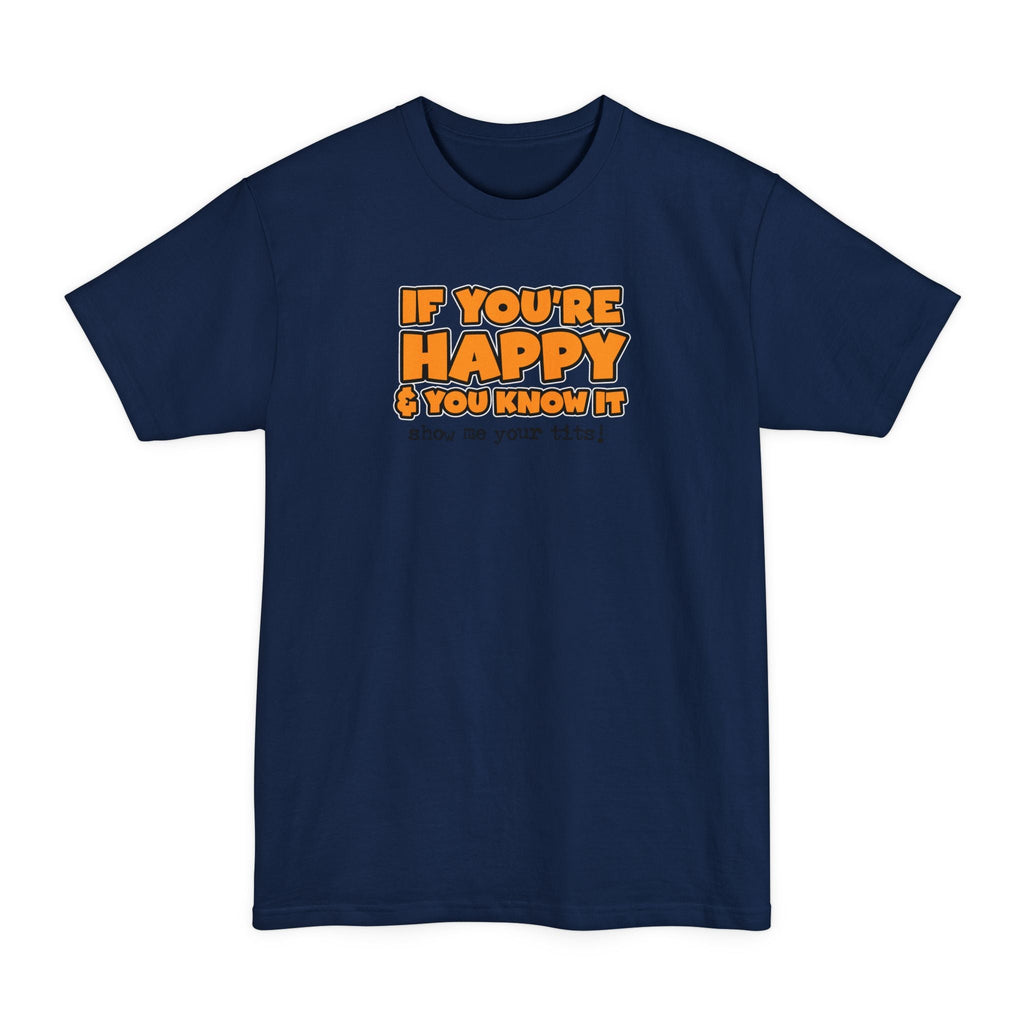 If You're Happy And You Know It Show Me Your Tits! - Men's Tall T-Shirt