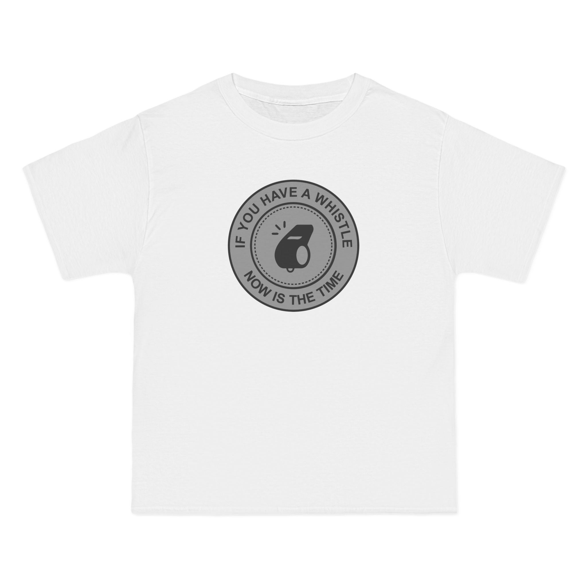 If You Have A Whistle Now Is The Time - Men's Heavyweight T-Shirt