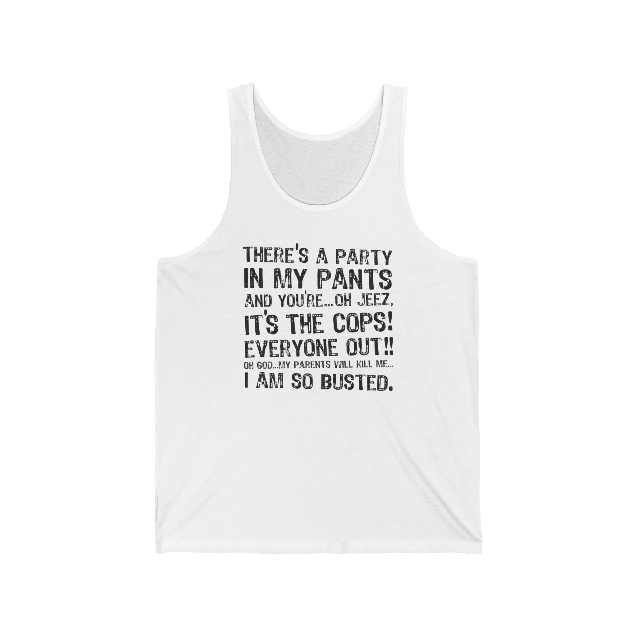 There's A Party In My Pants And You're... Oh Jeez It's The Cops! - Unisex Tank
