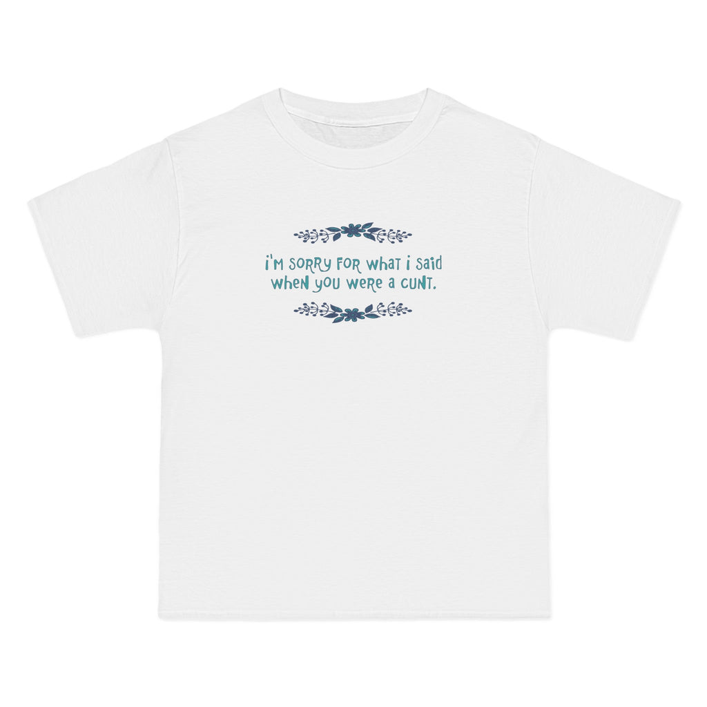 I'm Sorry For What I Said When You Were A Cunt. - Men's Heavyweight T-Shirt