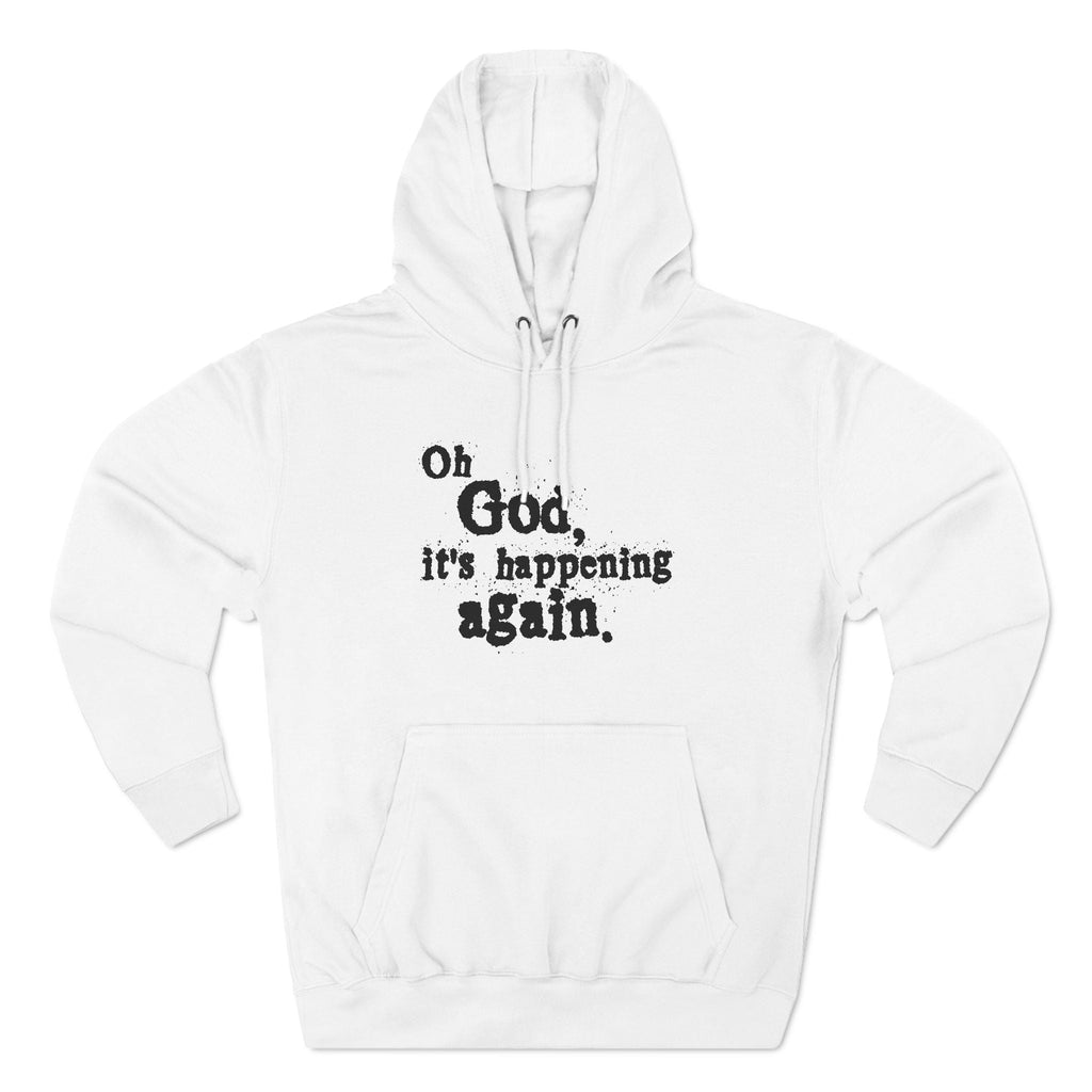 Oh God It's Happening Again - Hoodie