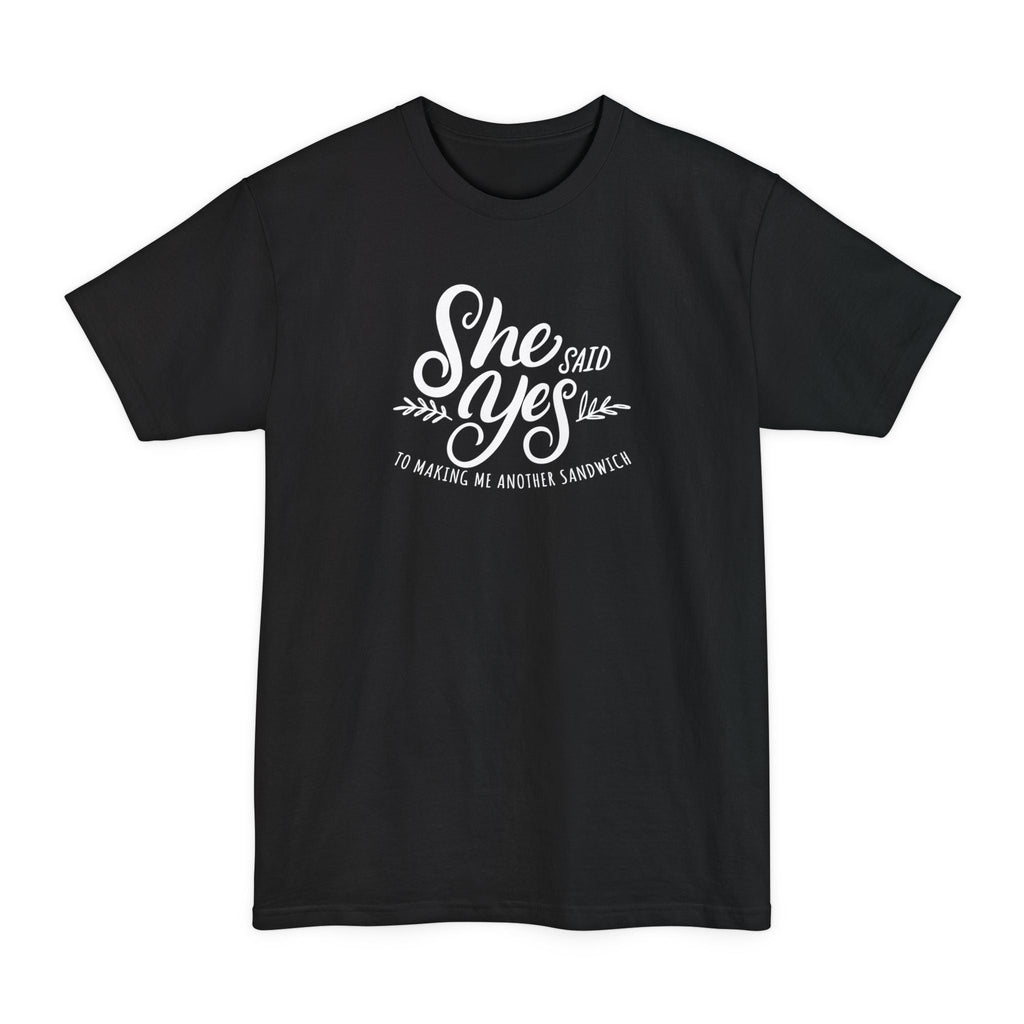 She Said Yes To Making Me Another Sandwich - Men's Tall T-Shirt