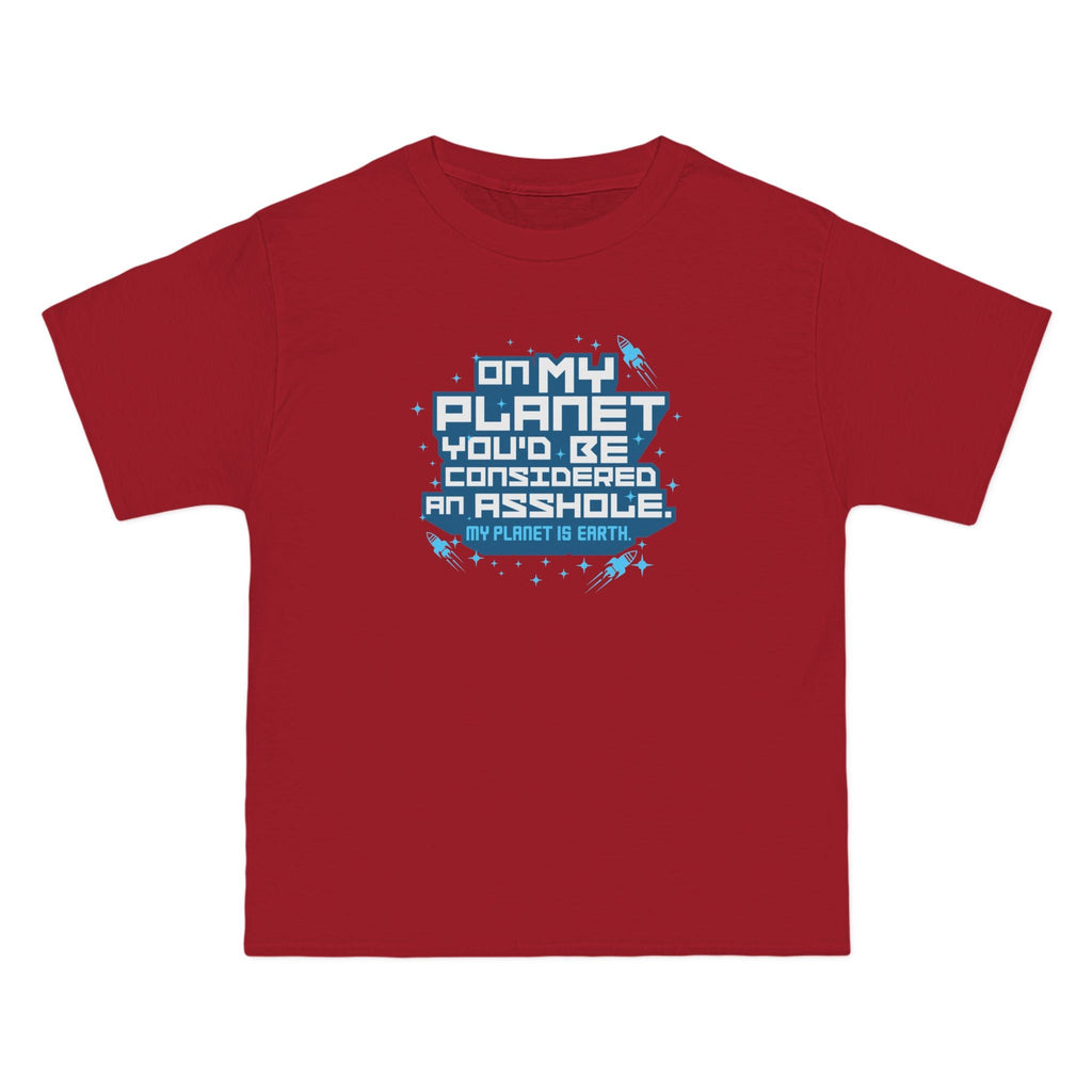 On My Planet You'd Be Considered An Asshole. (My Planet Is Earth) - Men's Heavyweight T-Shirt