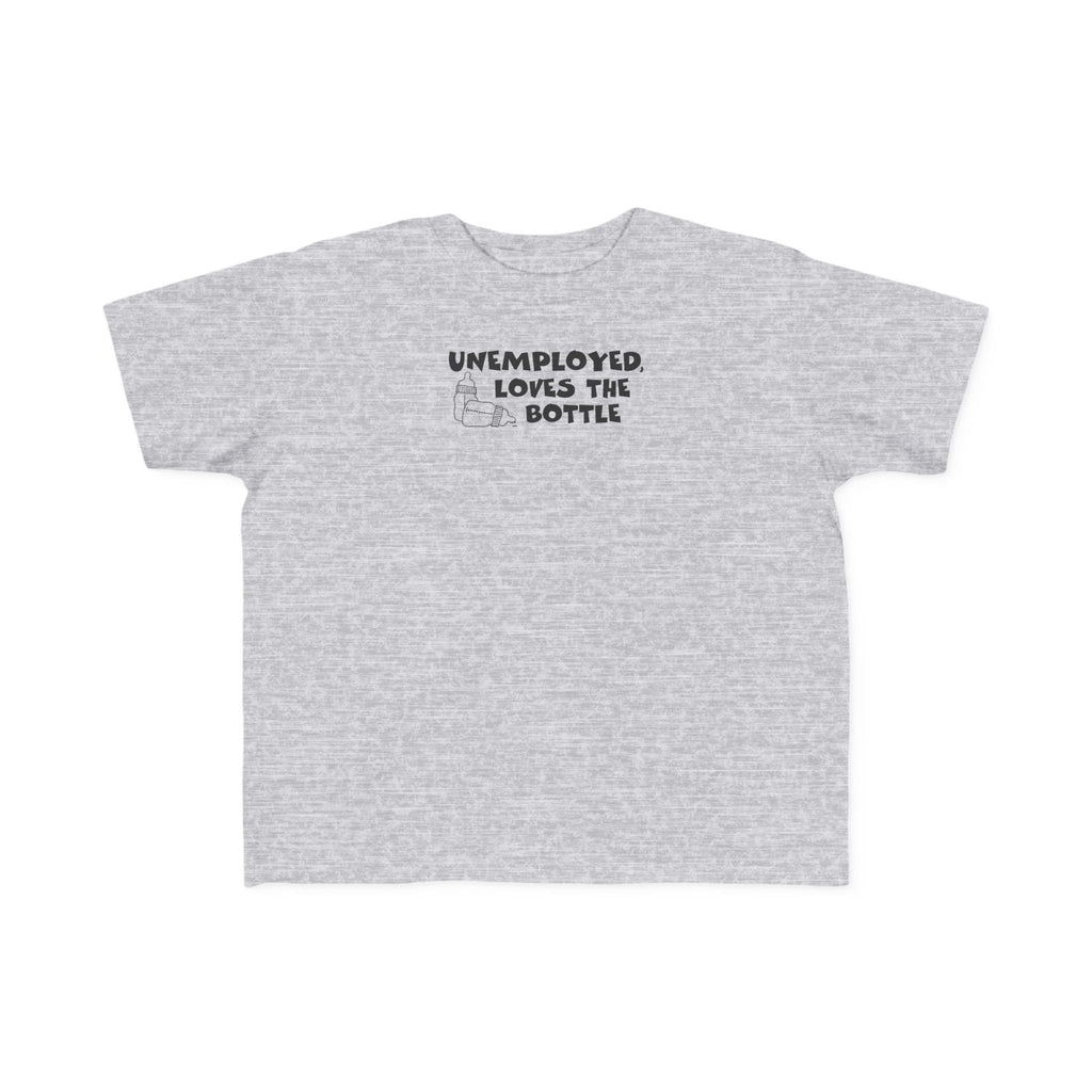 Unemployed Loves The Bottle - Toddler T-Shirt