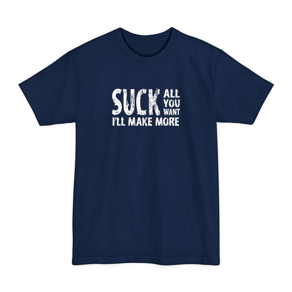 Suck All You Want I'll Make More - Men's Tall T-Shirt