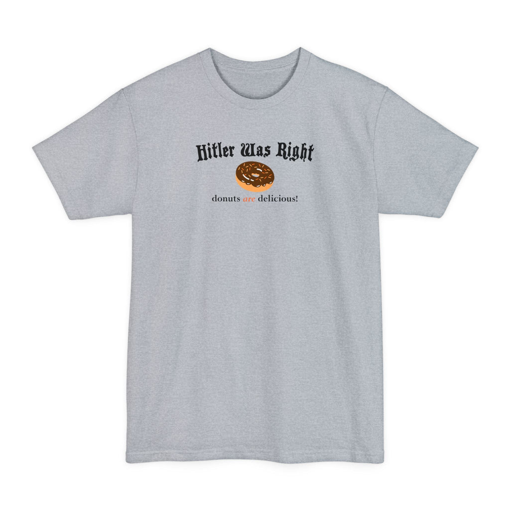 Hitler Was Right - Donuts Are Delicious! - Men's Tall T-Shirt