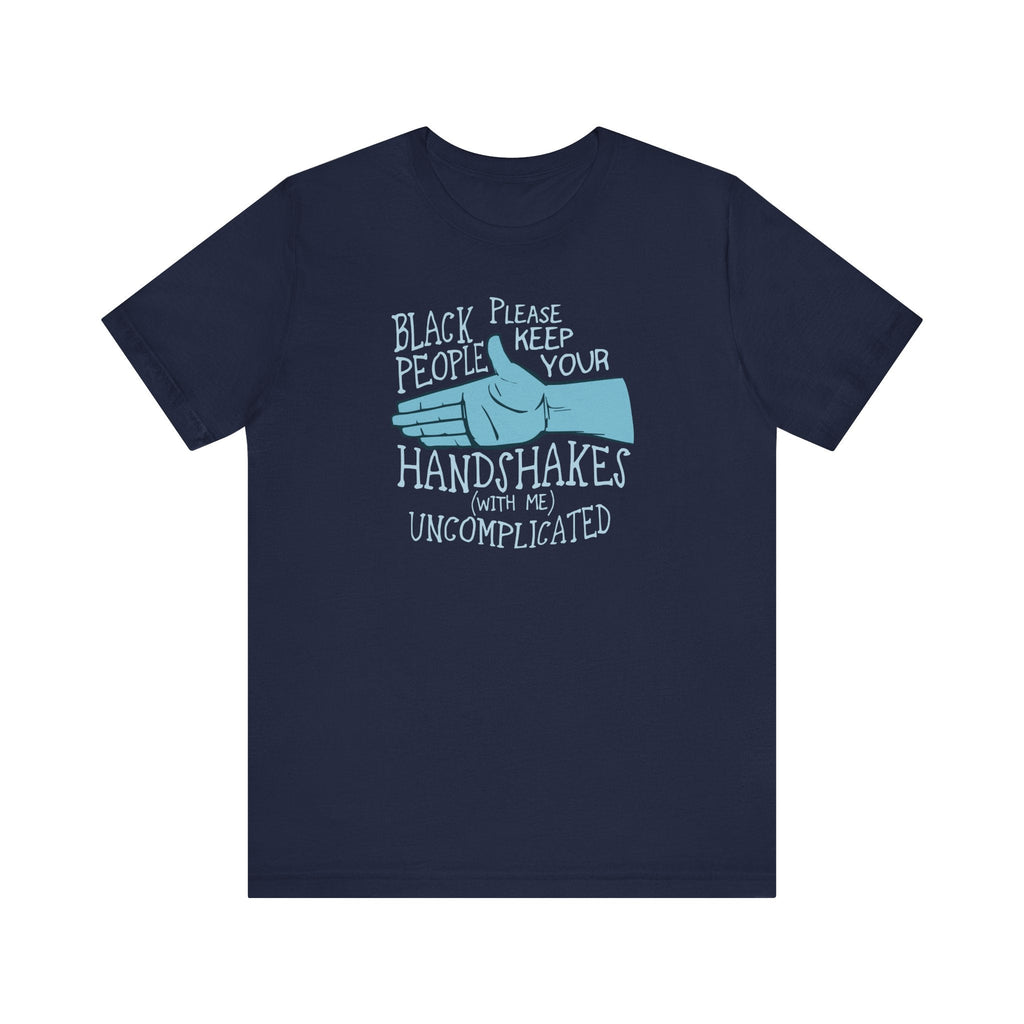 Black People Please Keep Your Handshakes With Me Uncomplicated - Men's T-Shirt
