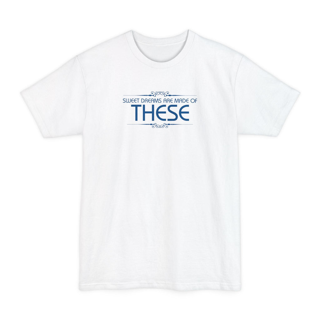 Sweet Dreams Are Made Of These - Men's Tall T-Shirt