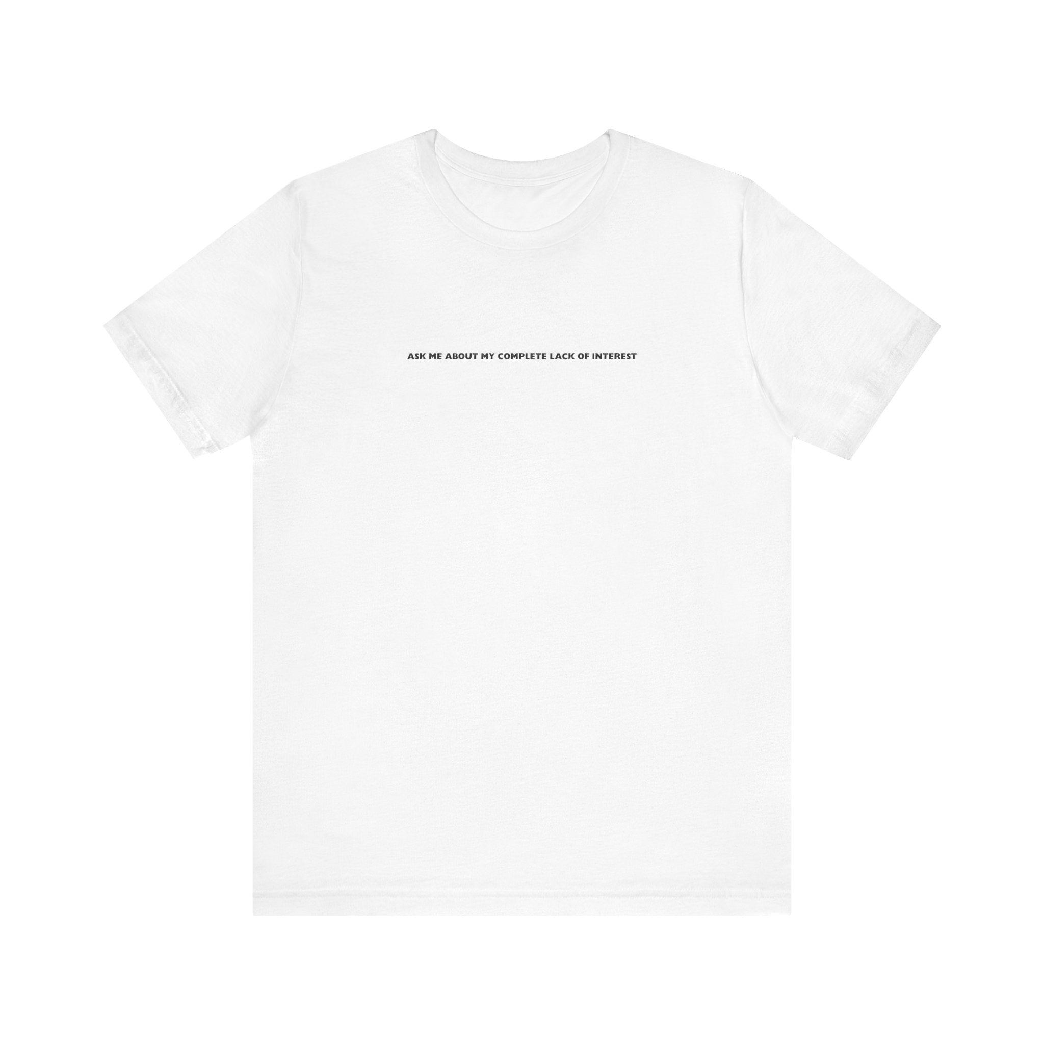 Ask Me About My Complete Lack Of Interest - Men's T-Shirt
