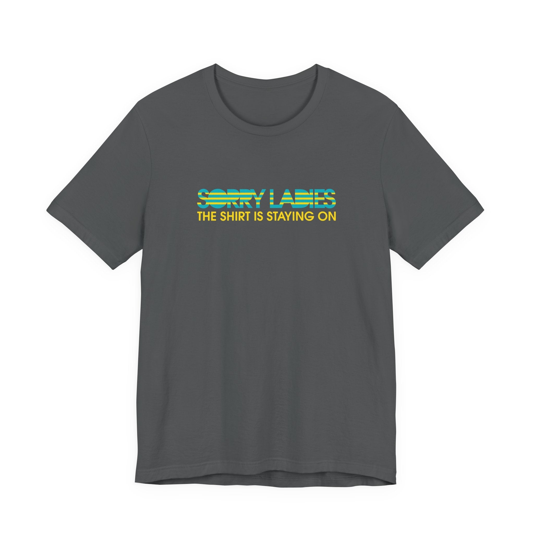 Sorry Ladies The Shirt Is Staying On - Men's T-Shirt