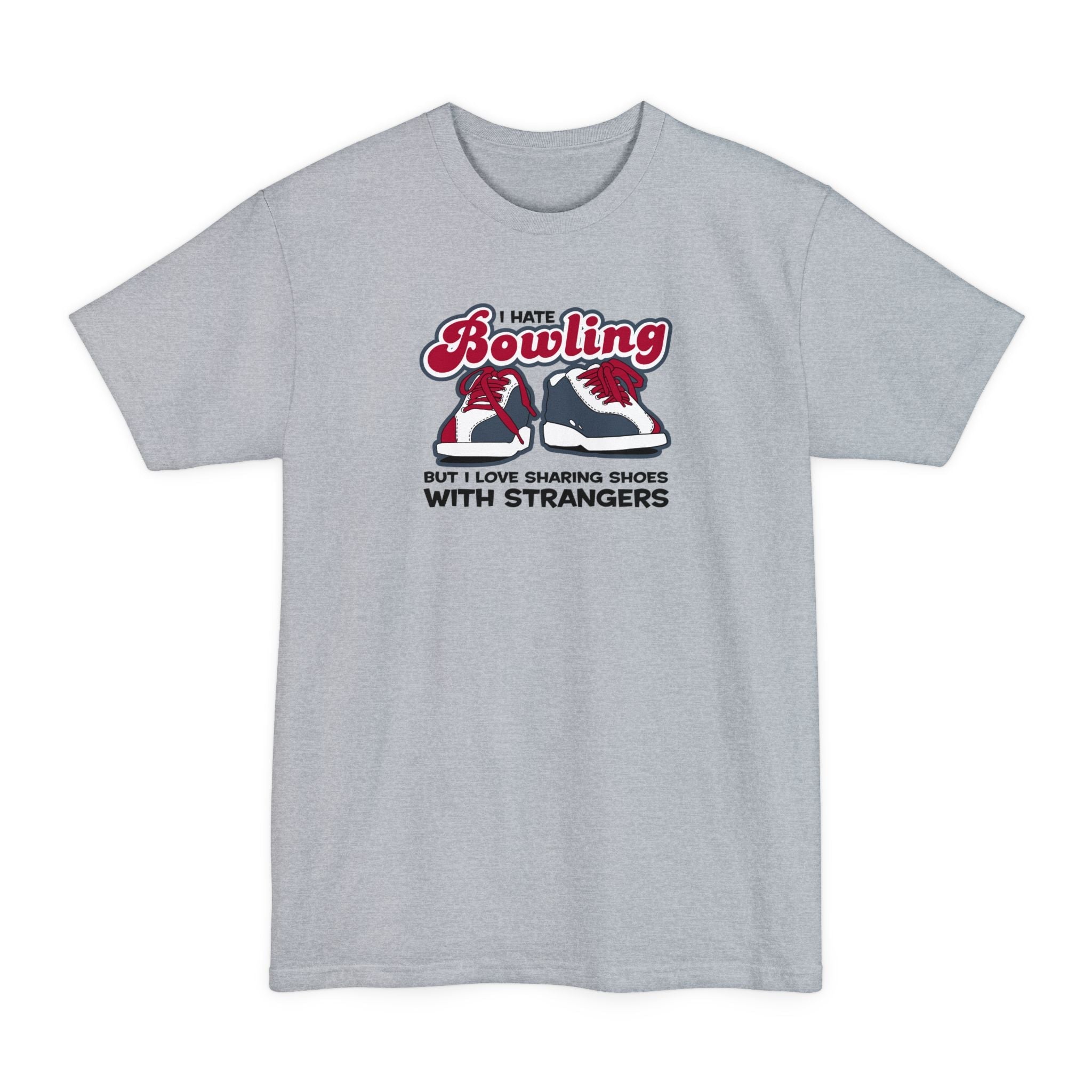 I Hate Bowling But I Love Sharing Shoes With Strangers - Men's Tall T-Shirt