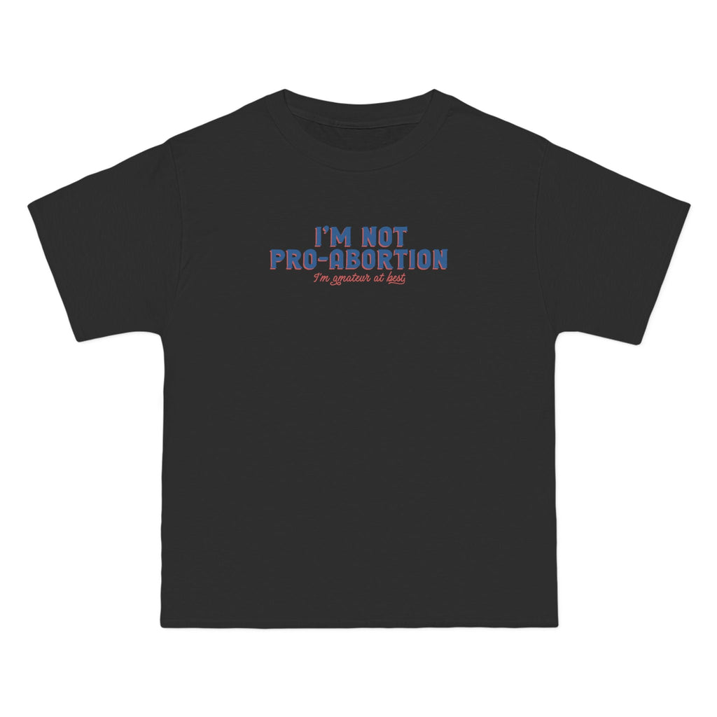 I'm Not Pro-Abortion. I'm Amateur At Best. - Men's Heavyweight T-Shirt