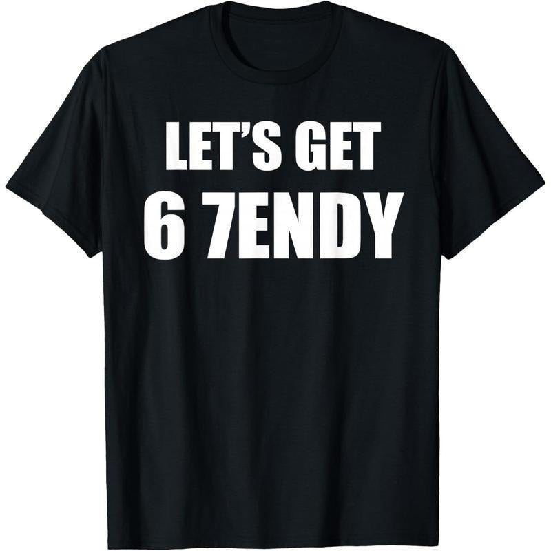 67 Six Seven Sendy 6 7endy Let's get Meme Funny T-Shirt,Hoodie and Sweatshirt for autumn and winter,water-washed...