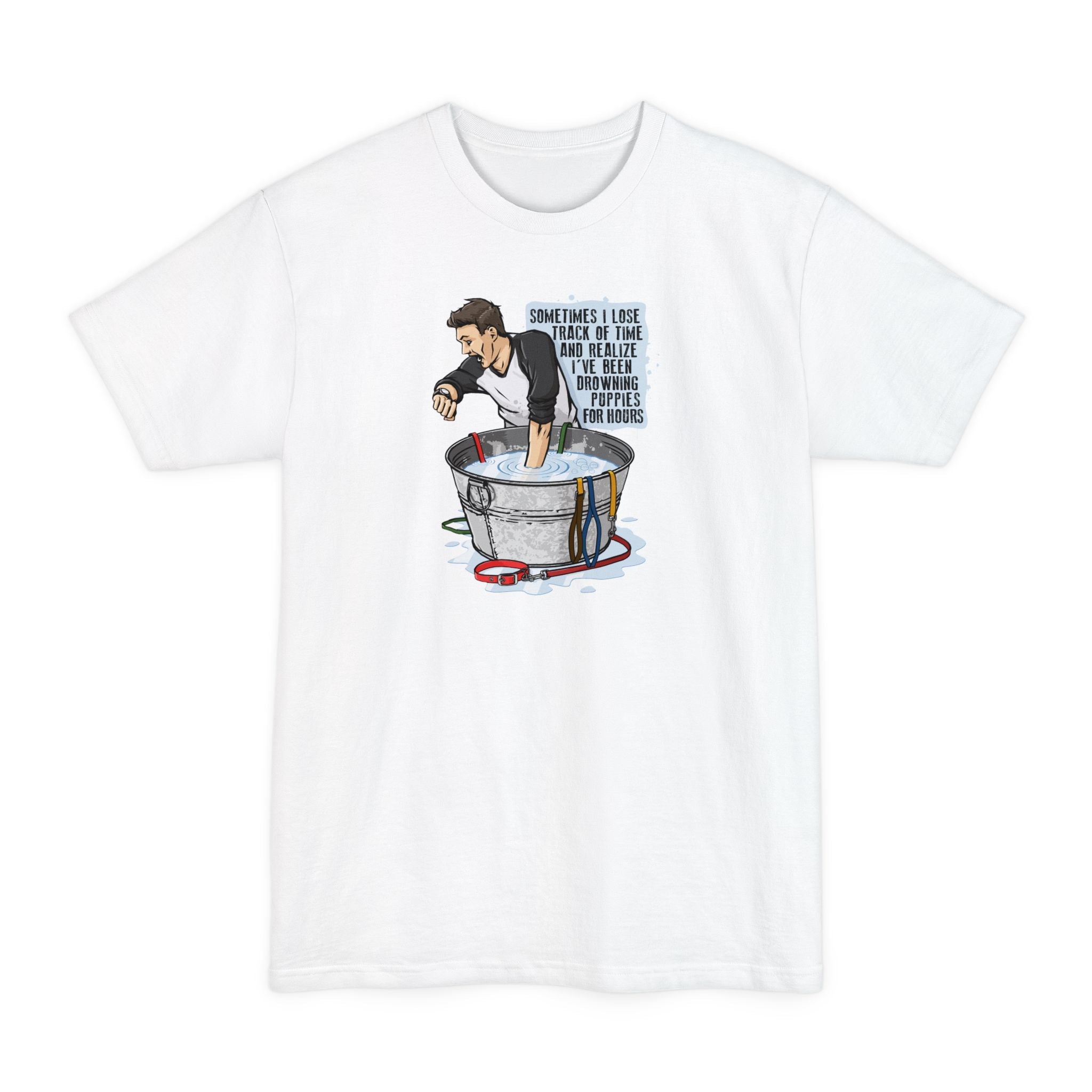 Sometimes I Lose Track Of Time And Realize I've Been Drowning Puppies For Hours - Men's Tall T-Shirt