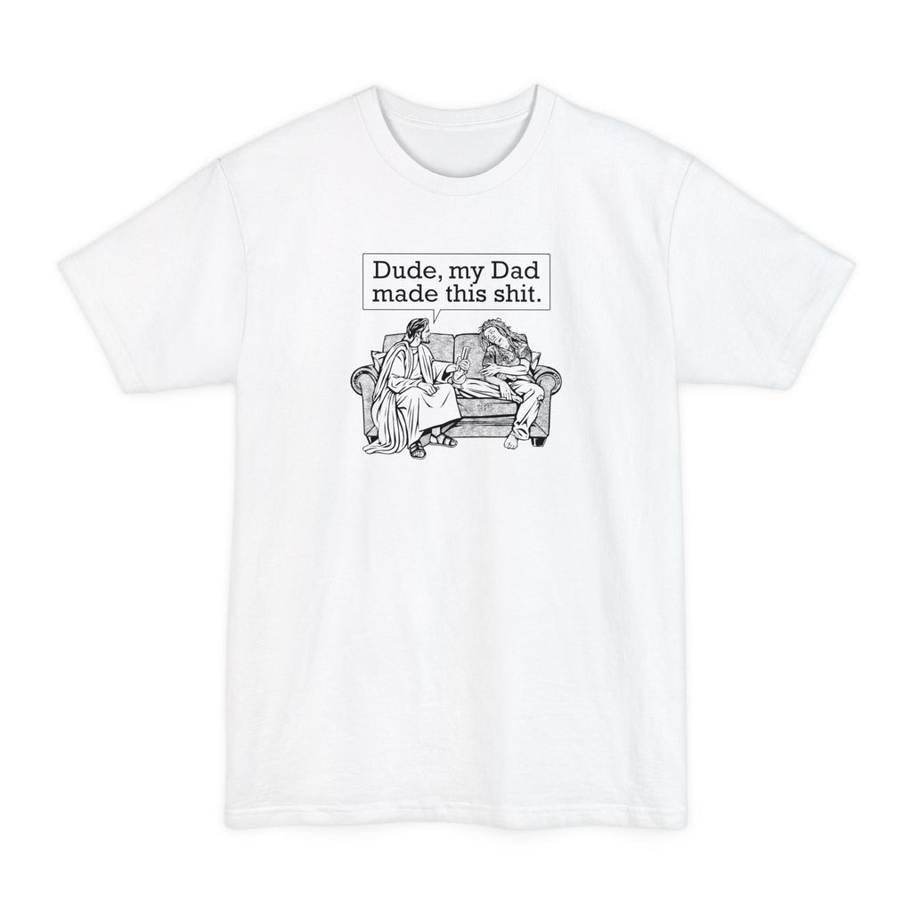 Dude My Dad Made This Shit - Men's Tall T-Shirt