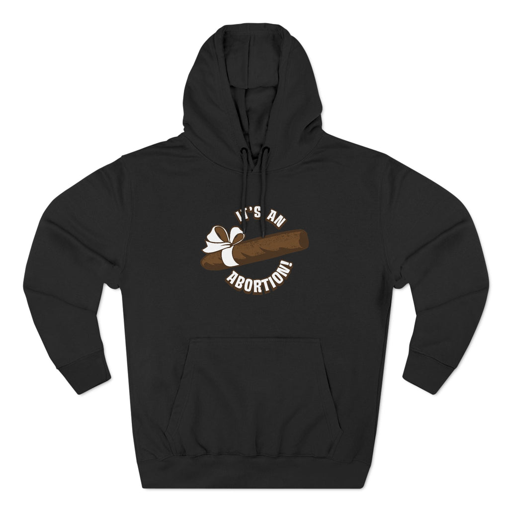 It's An Abortion - Hoodie