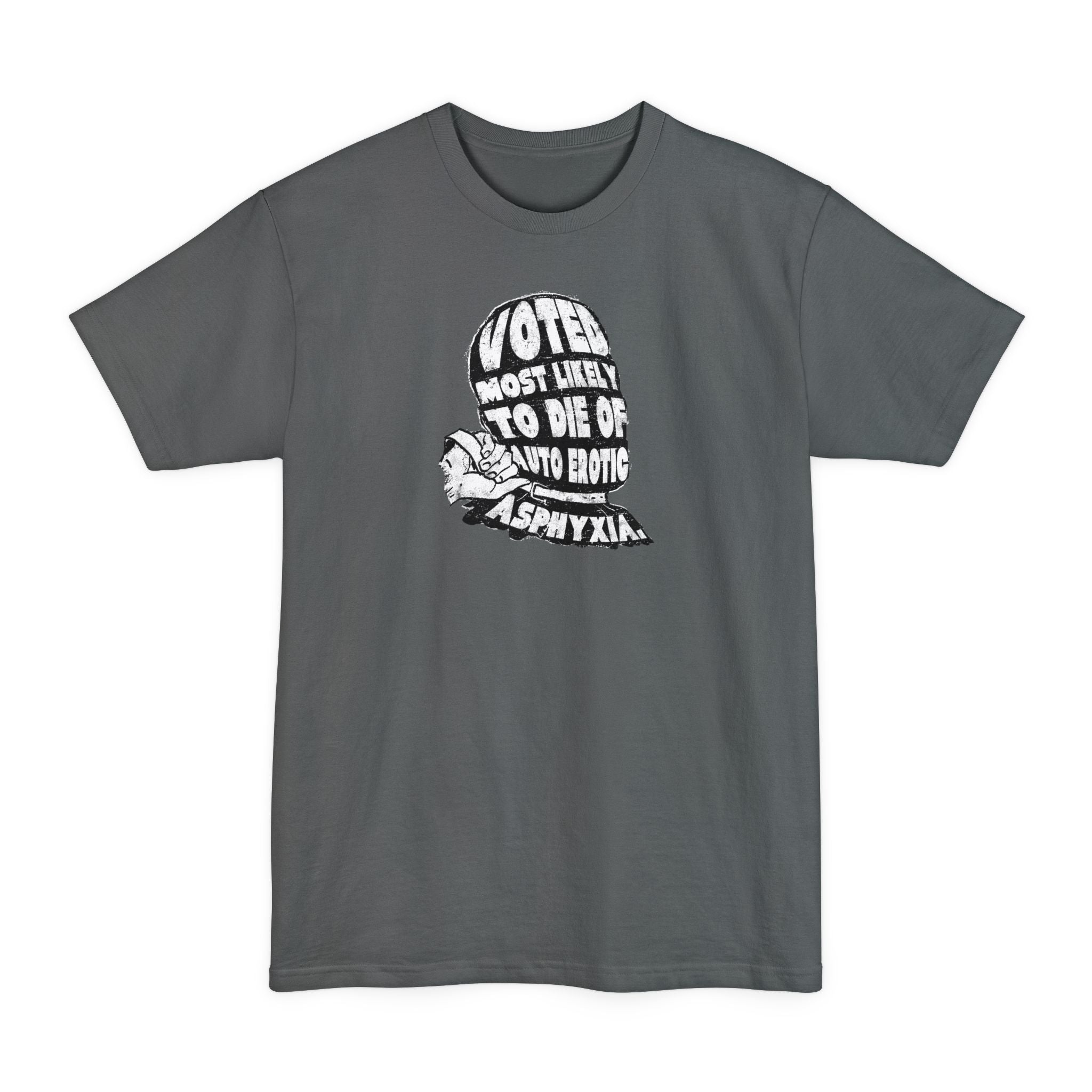 Voted Most Likely To Die Of Auto Erotic Asphyxia. - Men's Tall T-Shirt