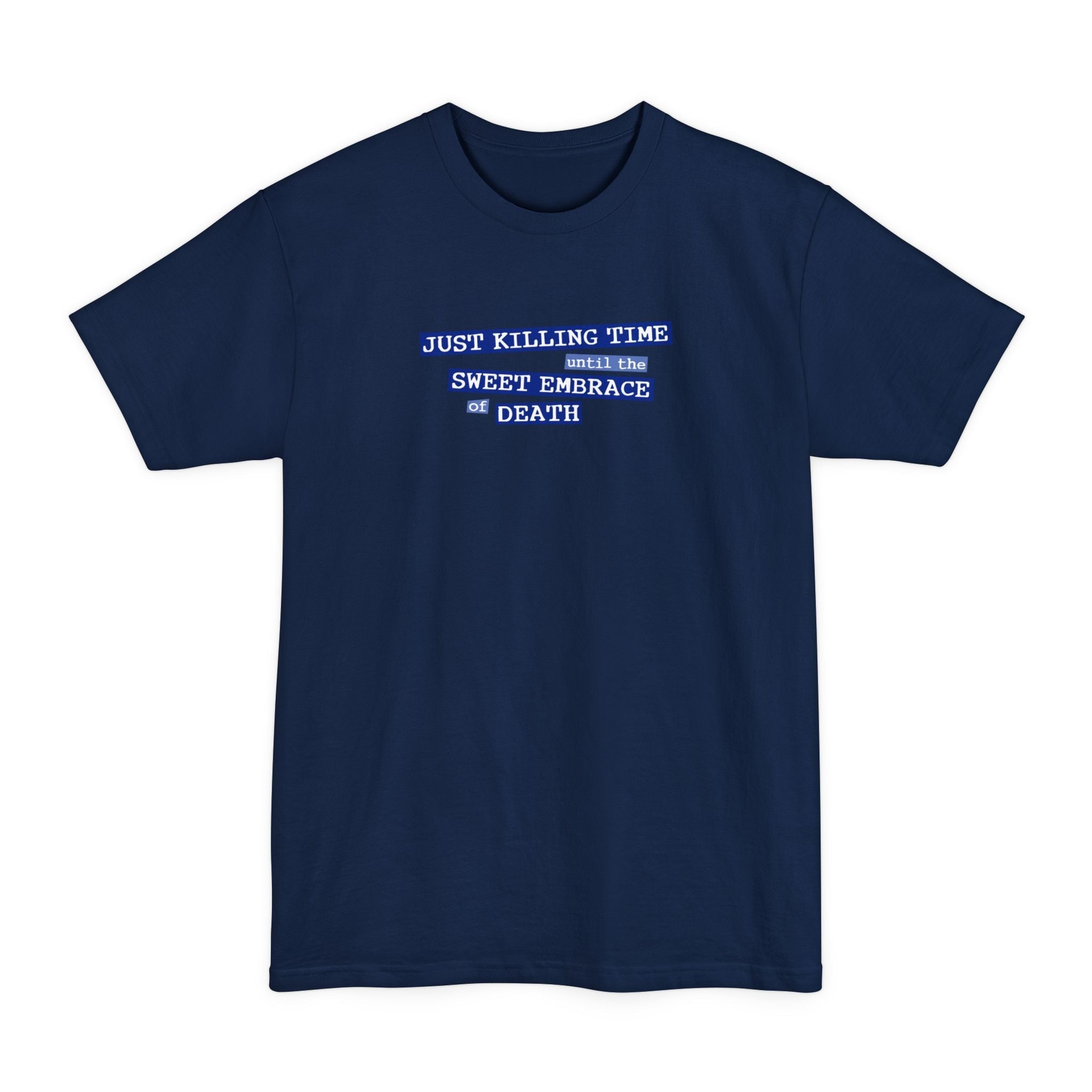Just Killing Time Until The Sweet Embrace Of Death - Men's Tall T-Shirt
