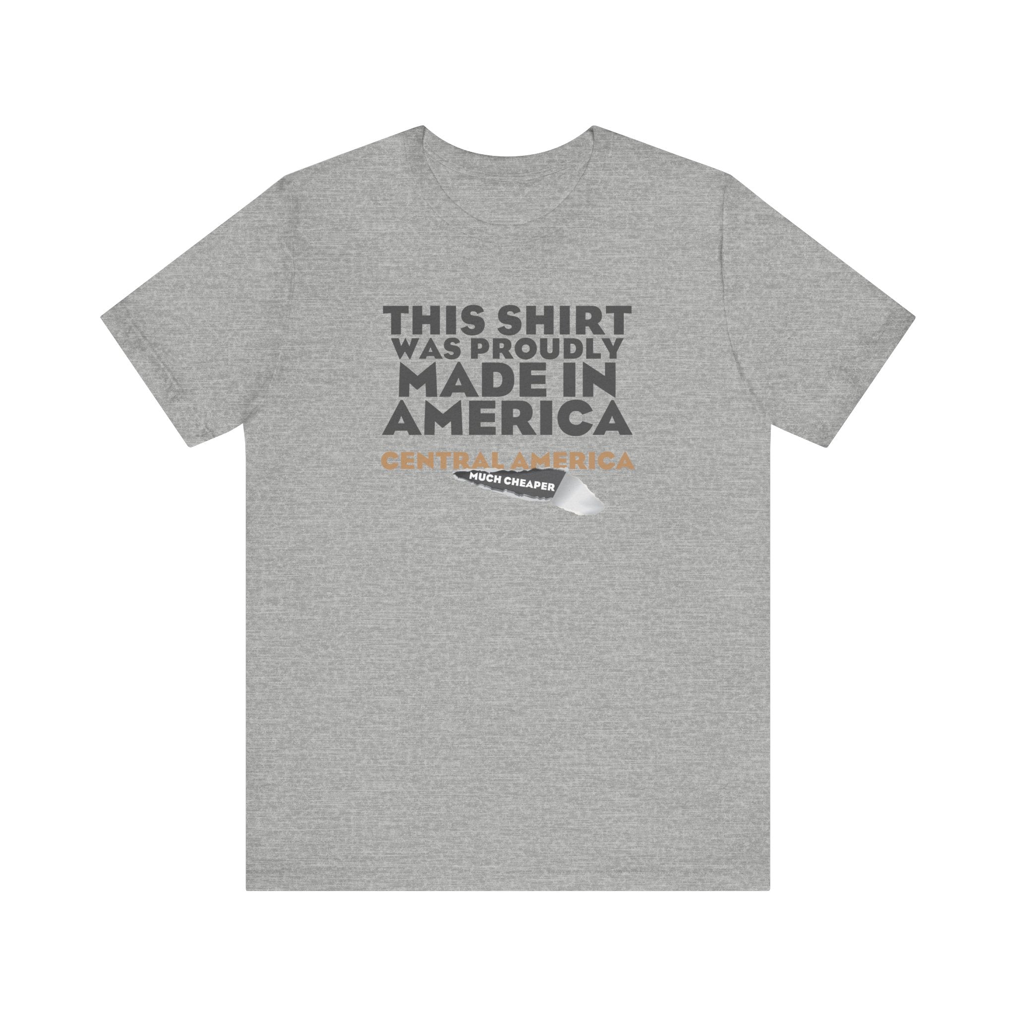This Shirt Was Proudly Made In America - Central America (Much Cheaper) - Men's T-Shirt