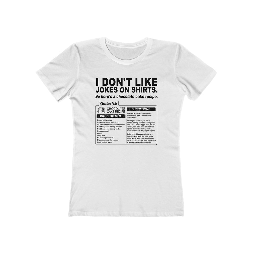I Don't Like Jokes On Shirts. - Women’s T-Shirt