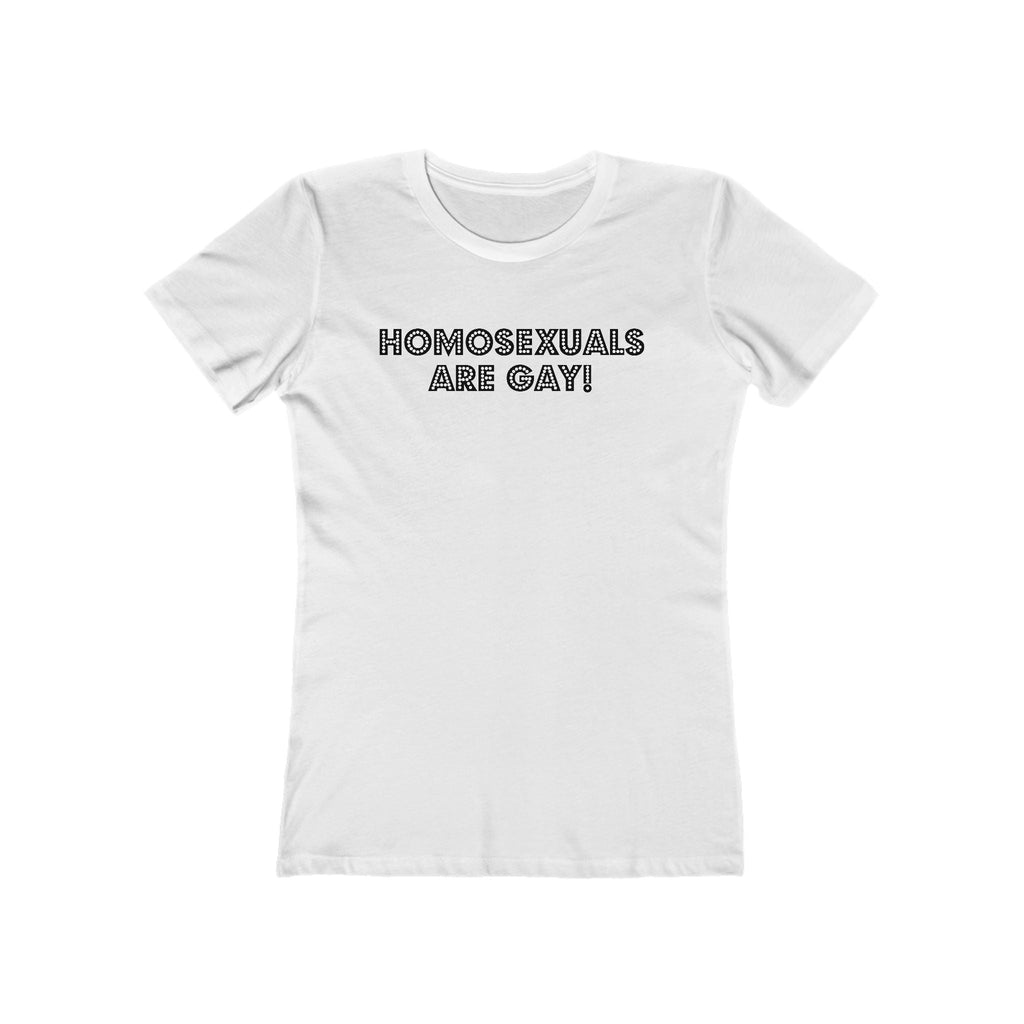 Homosexuals Are Gay - Women’s T-Shirt