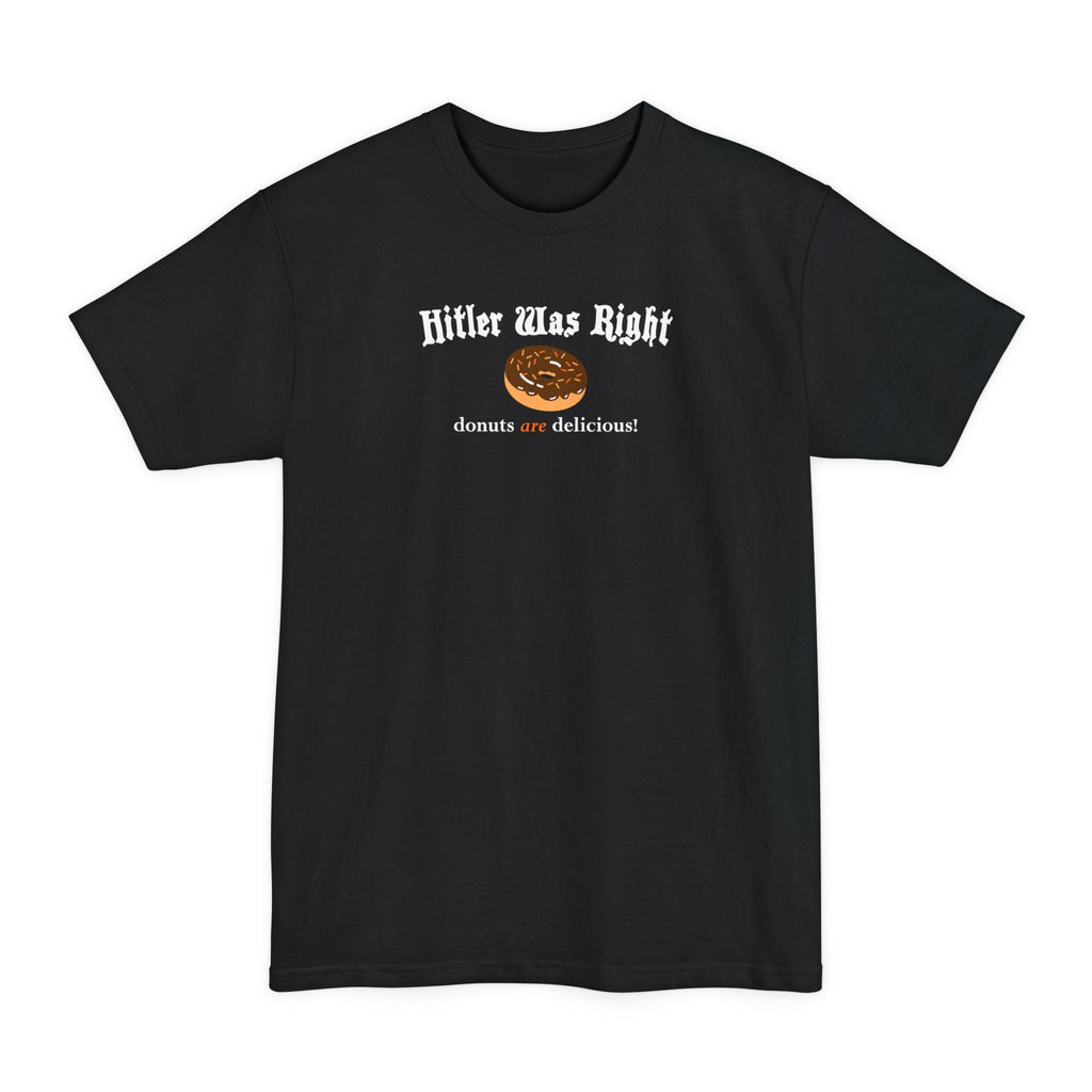Hitler Was Right - Donuts Are Delicious! - Men's Tall T-Shirt
