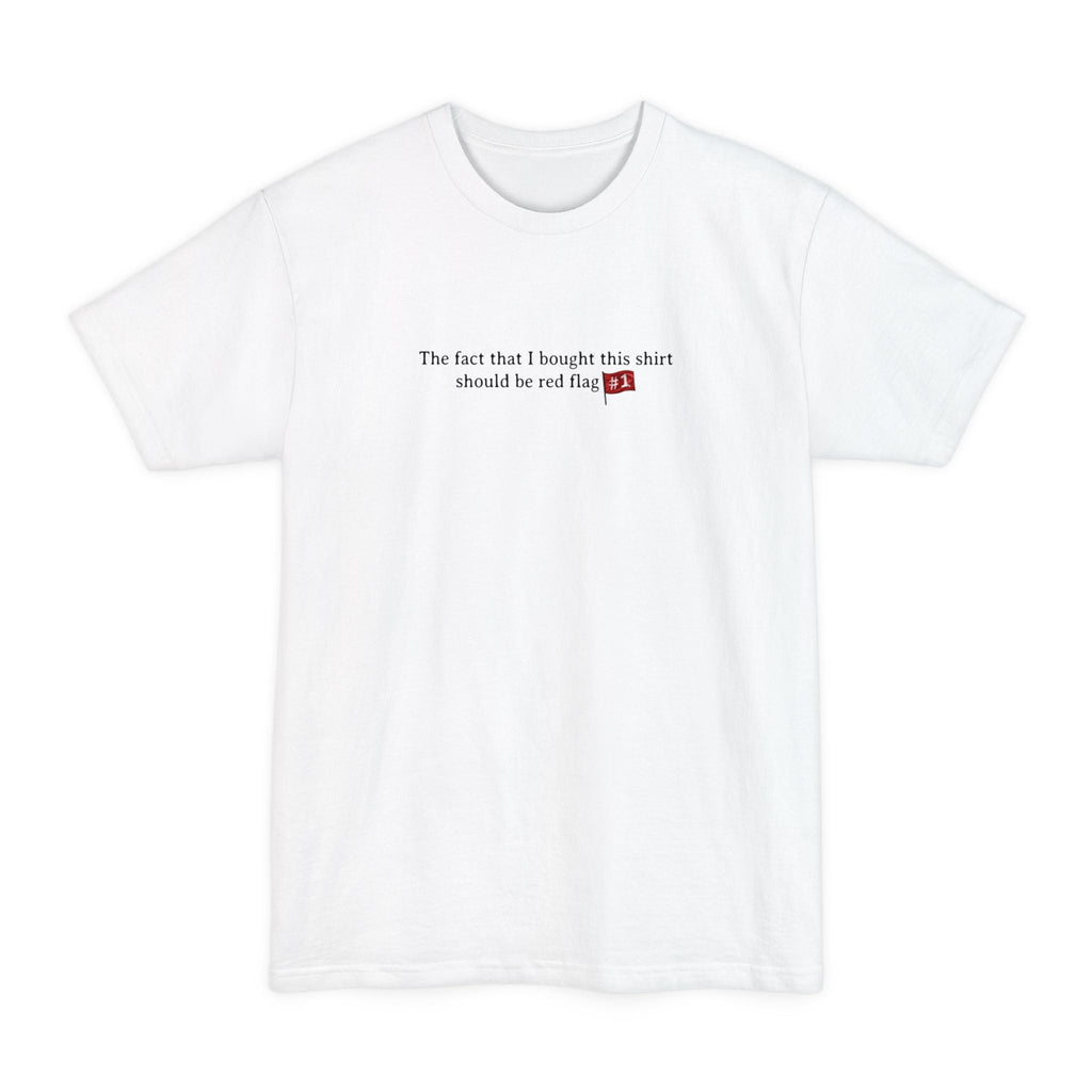 The Fact That I Bought This Shirt Should Be Red Flag #1 - Men's Tall T-Shirt