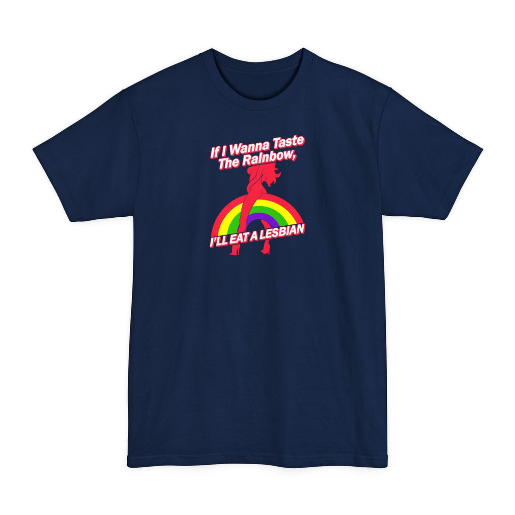 If I Wanna Taste The Rainbow I'll Eat A Lesbian - Men's Tall T-Shirt