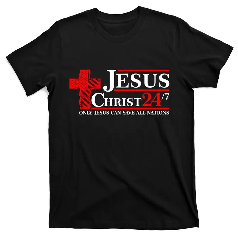 Jesus Christ 2024 24/7 Only Jesus Can Save All Nations Christian Catholic Cross T-Shirt Hoodie, Sweatshirt