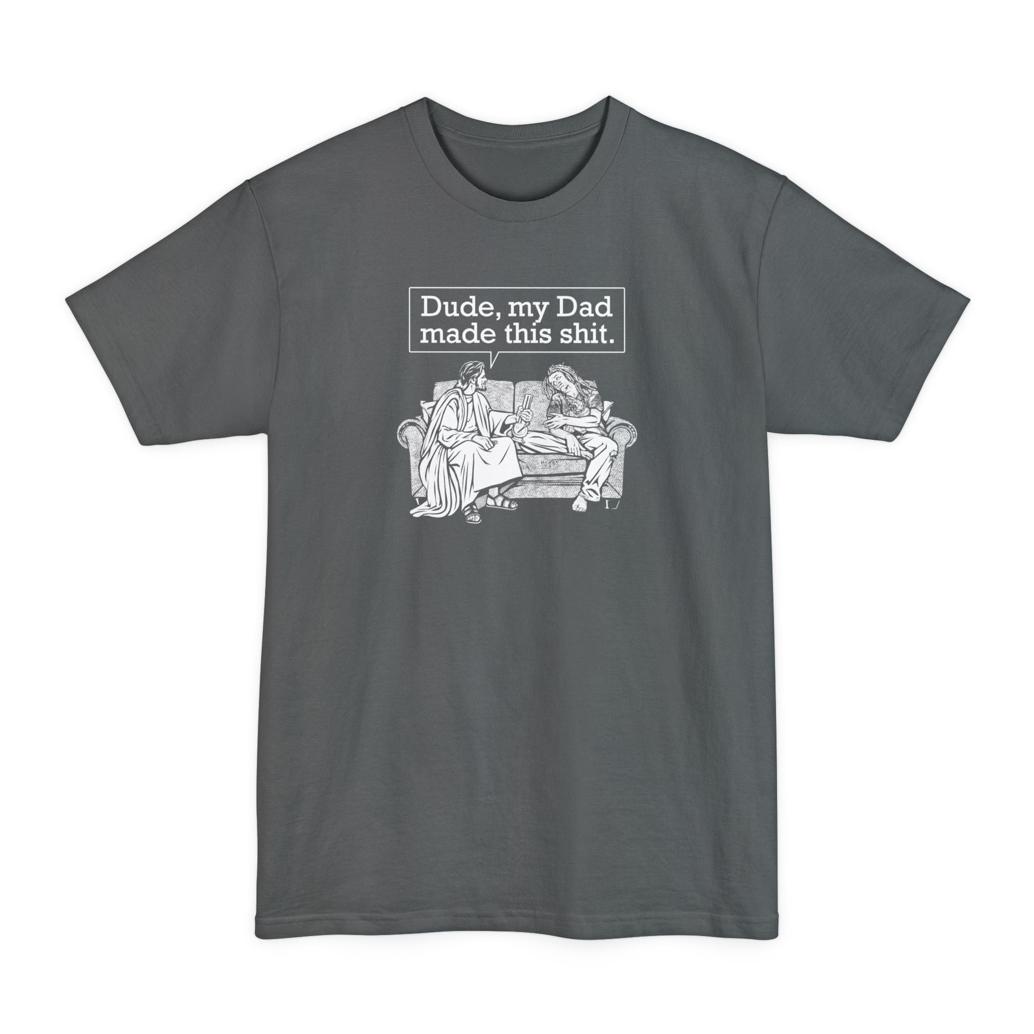 Dude My Dad Made This Shit - Men's Tall T-Shirt