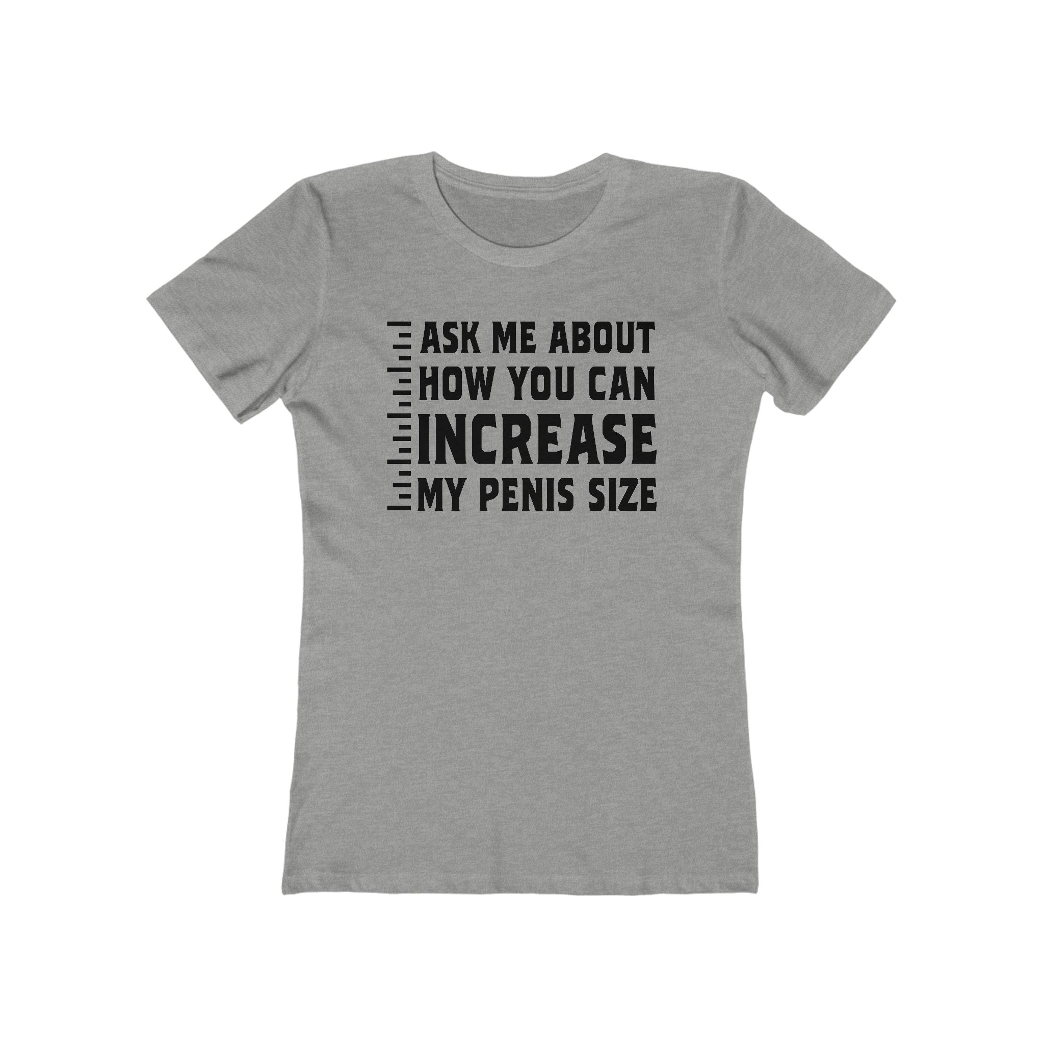 Ask Me About How You Can Increase My Penis Size - Women's T-Shirt