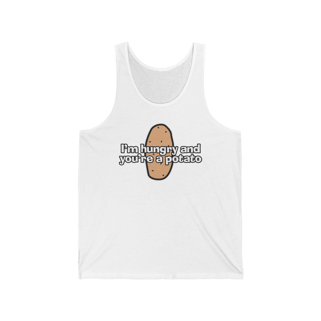 I'm Hungry And You're A Potato - Unisex Tank